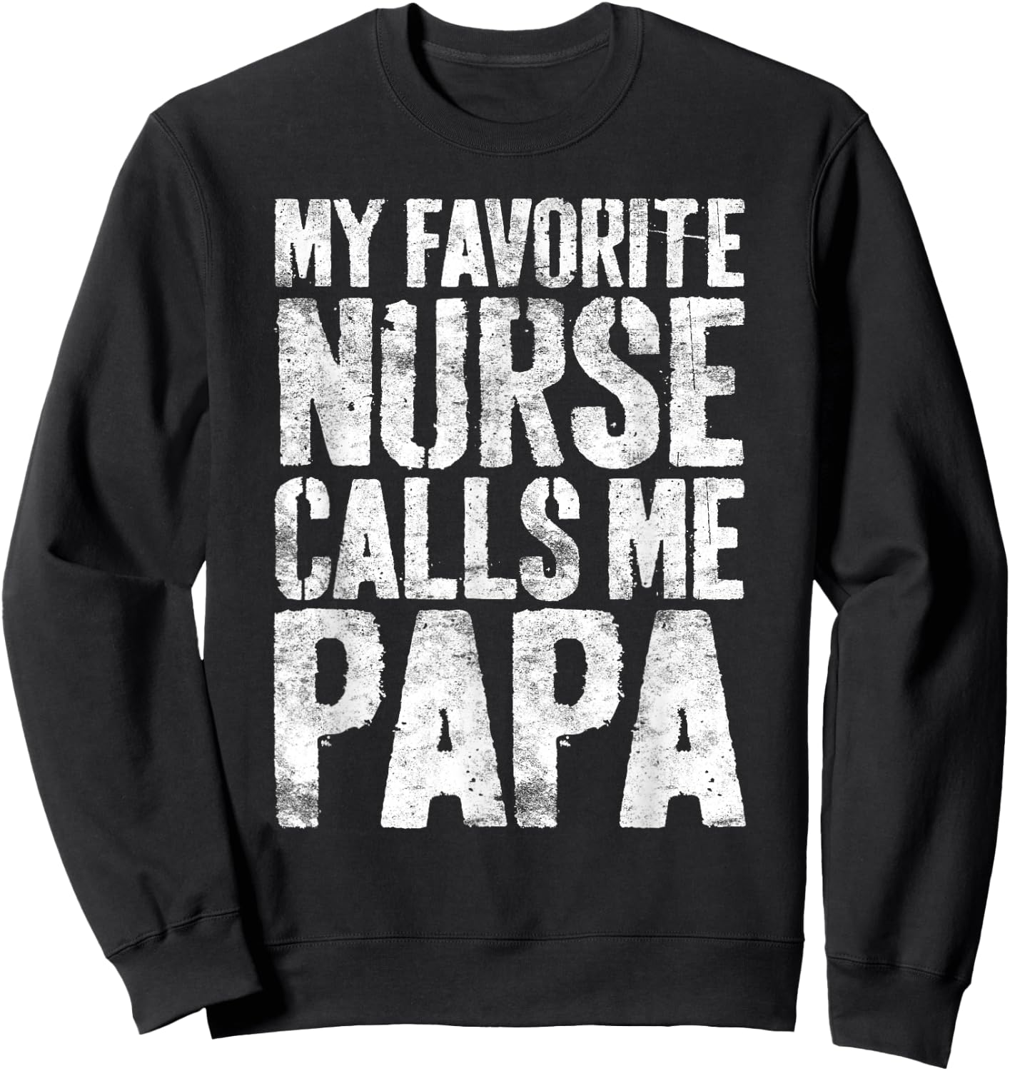 My Favorite Nurse Calls Me Papa Shirt Men Fathers Day Sweatshirt - Sweatshirt | Black
