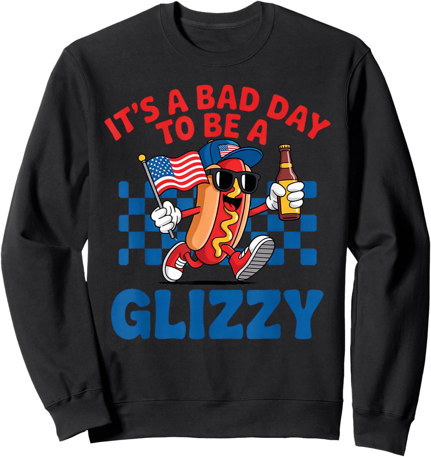 It's A Bad Day To Be A Glizzy Funny 4th Of July Hot Dog Sweatshirt - Sweatshirt | Black