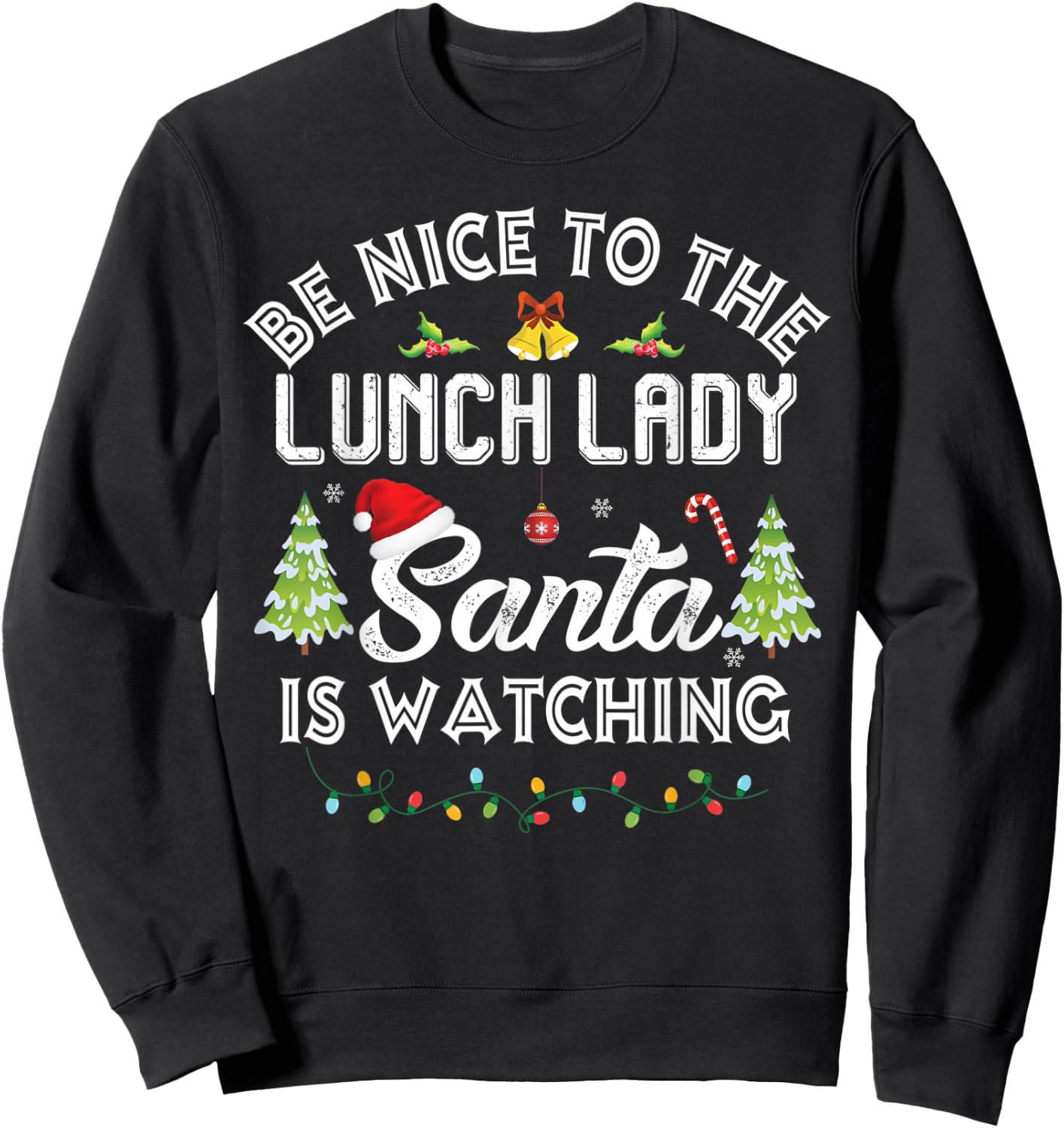 Be Nice To The Lunch Lady Santa Is Watching Christmas Group Sweatshirt - Sweatshirt | Black