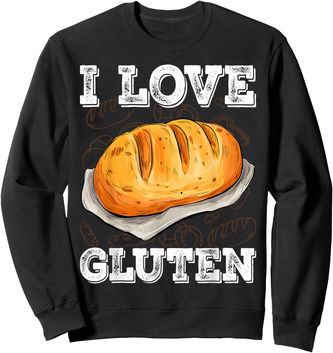 I Love Gluten Bread Food Foodies Lovers Baker Chef Cook Sweatshirt - Sweatshirt | Black