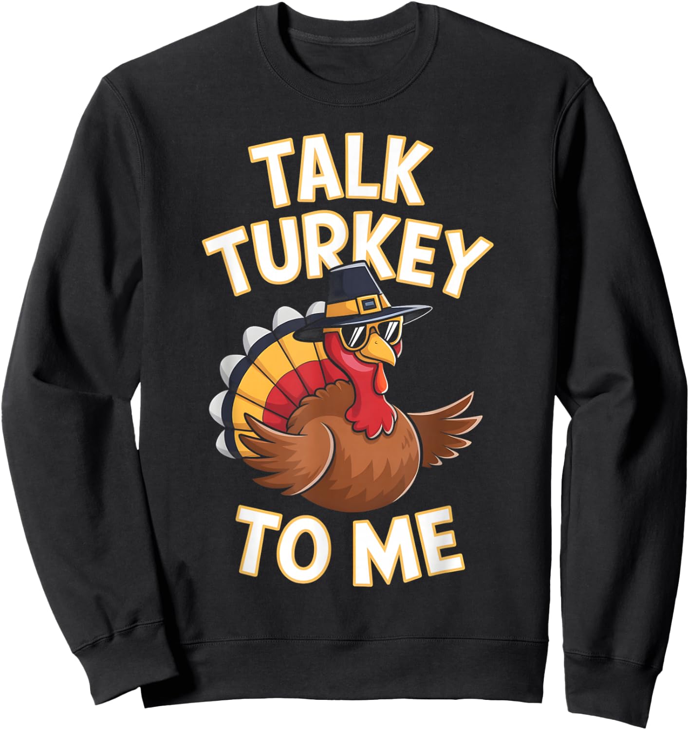 Talk Turkey To Me Thanksgiving Turkey Sweatshirt - Sweatshirt | Black