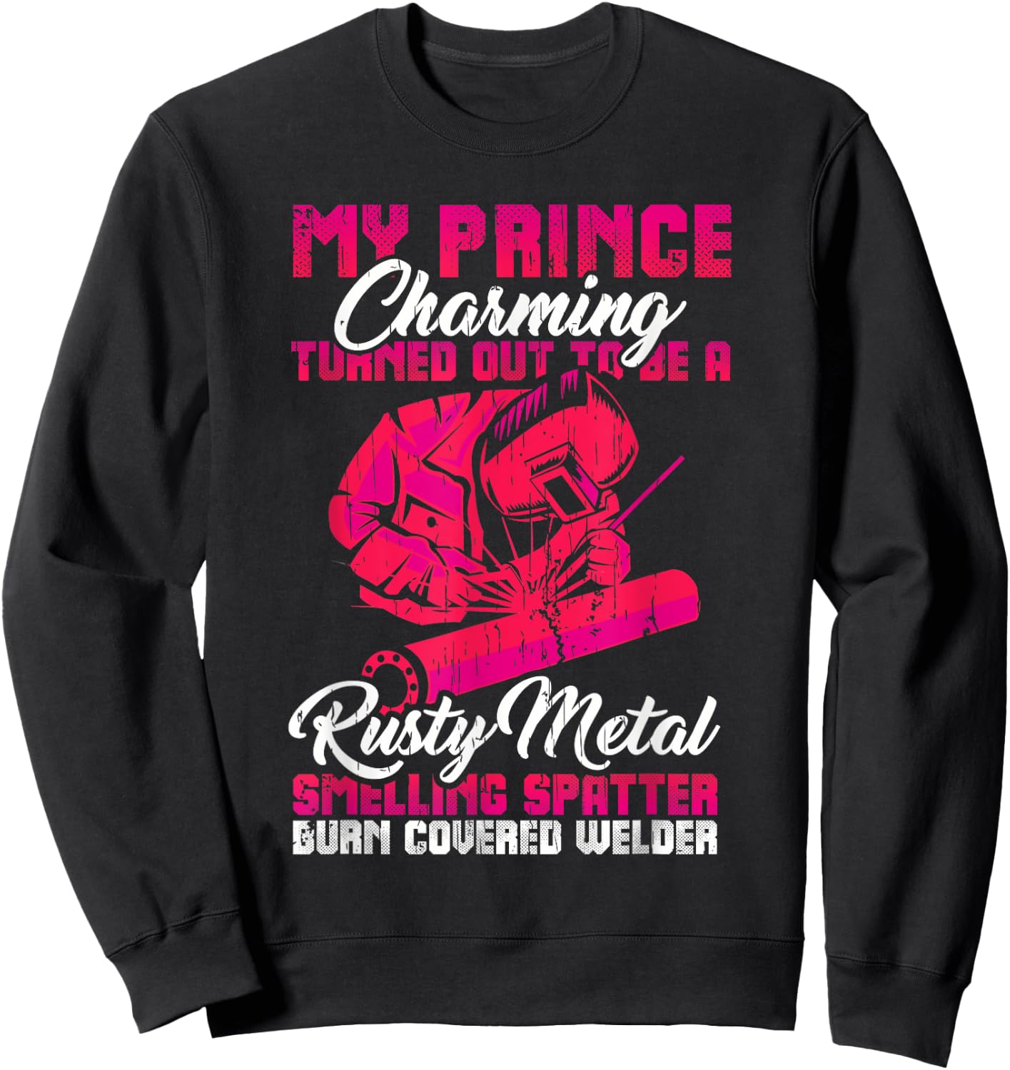 My Prince Charming is a Welder Funny Welding Wife Woman Sweatshirt - Sweatshirt | Black