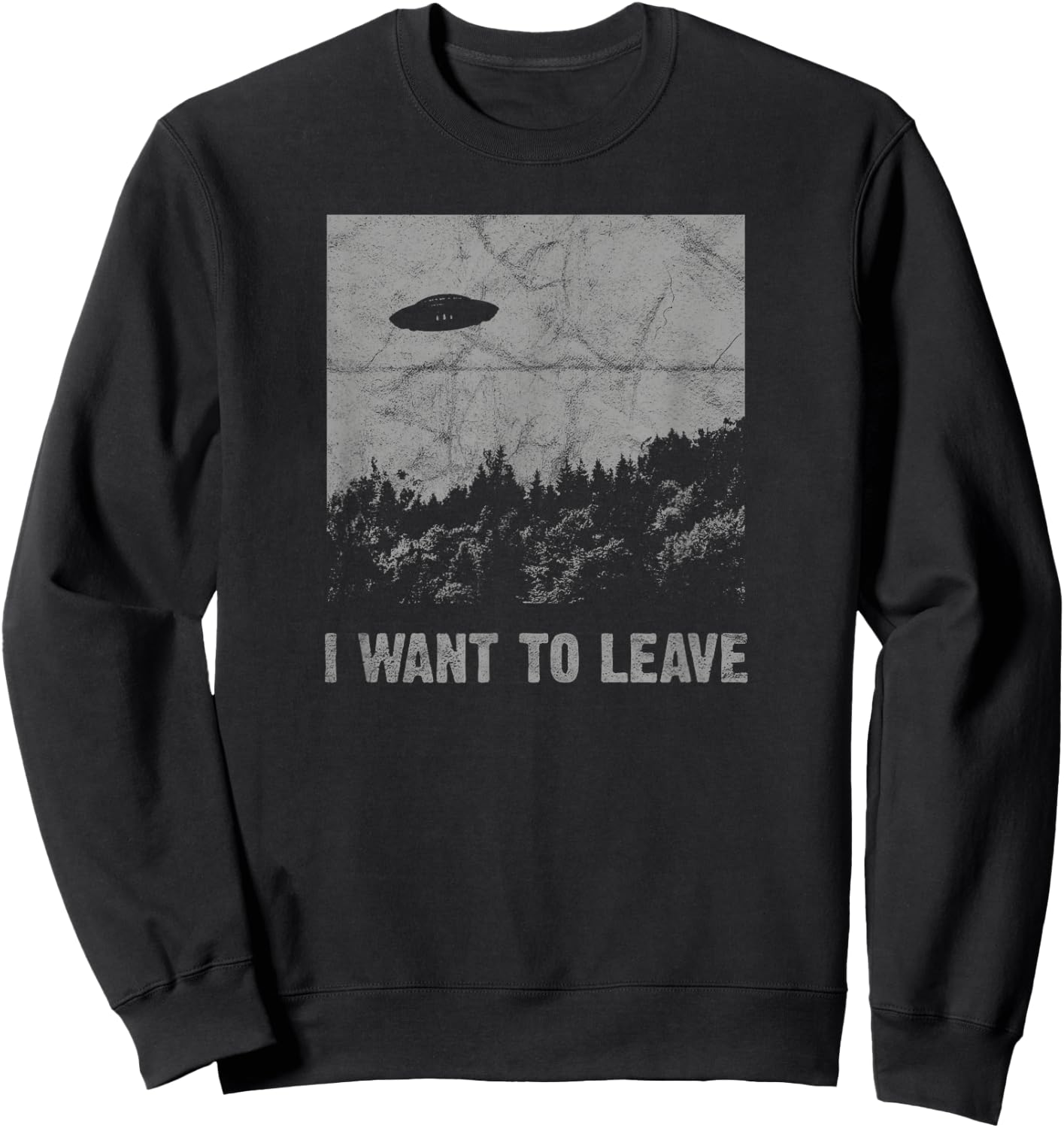 I Want to Leave UFO Roswell Alien Flying Saucer Conspiracy Sweatshirt - Sweatshirt | Black