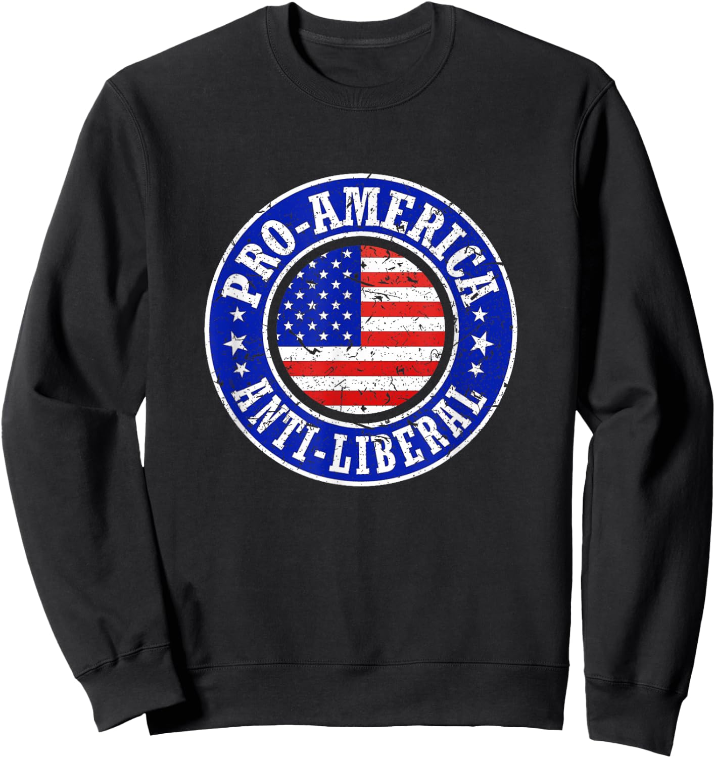 Pro America Anti Liberal Men Women Republican Conservative Sweatshirt - Sweatshirt | Black
