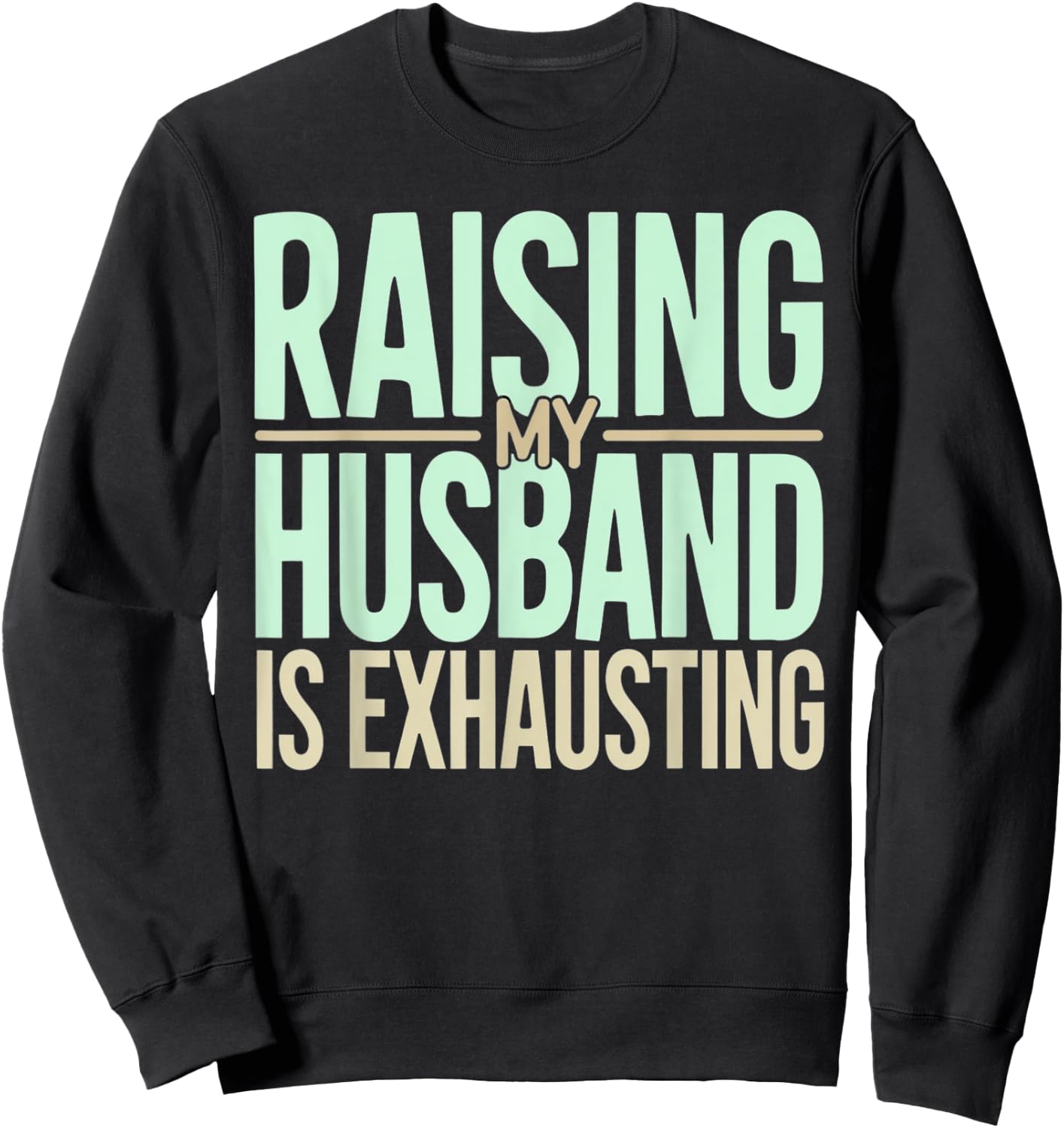 Raising my husband is Exhausting Funny Women Wife Saying Sweatshirt - Sweatshirt | Black