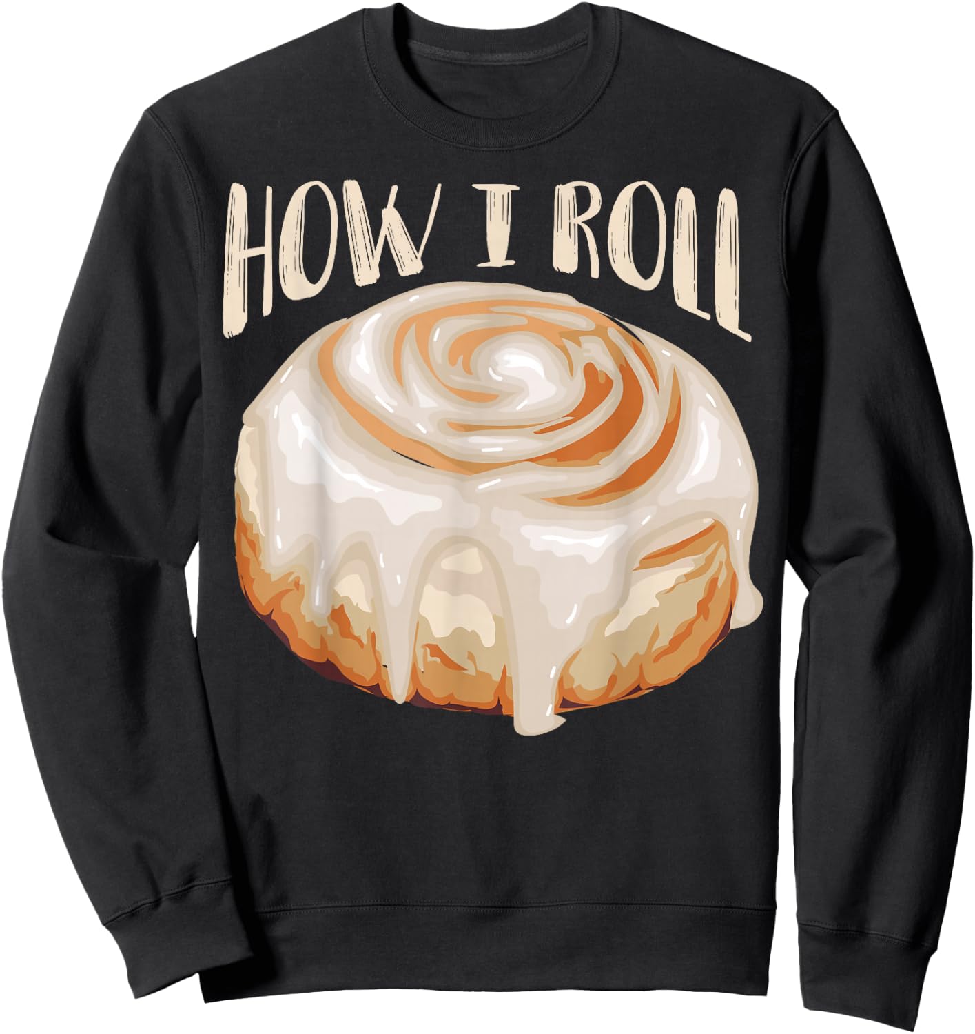 How I Roll Shirt | Cool Cinnamon Buns Enthusiasts Gift Sweatshirt - Sweatshirt | Black