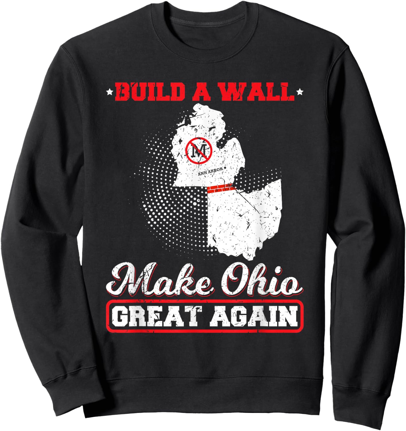 Build A Wall Make Ohio Great Again Funny State Gift Parody Sweatshirt - Sweatshirt | Black