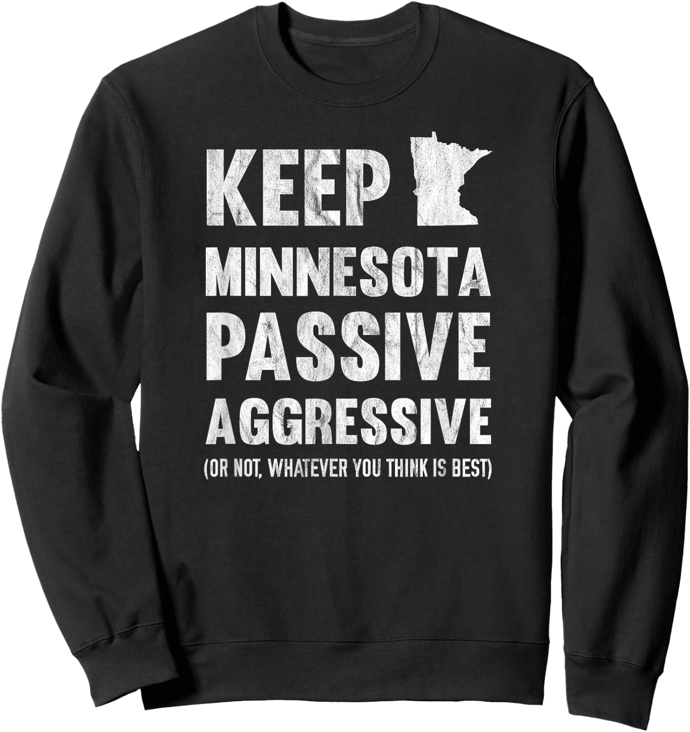 Keep Minnesota Passive Aggressive Or Whatever Sweatshirt - Sweatshirt | Black