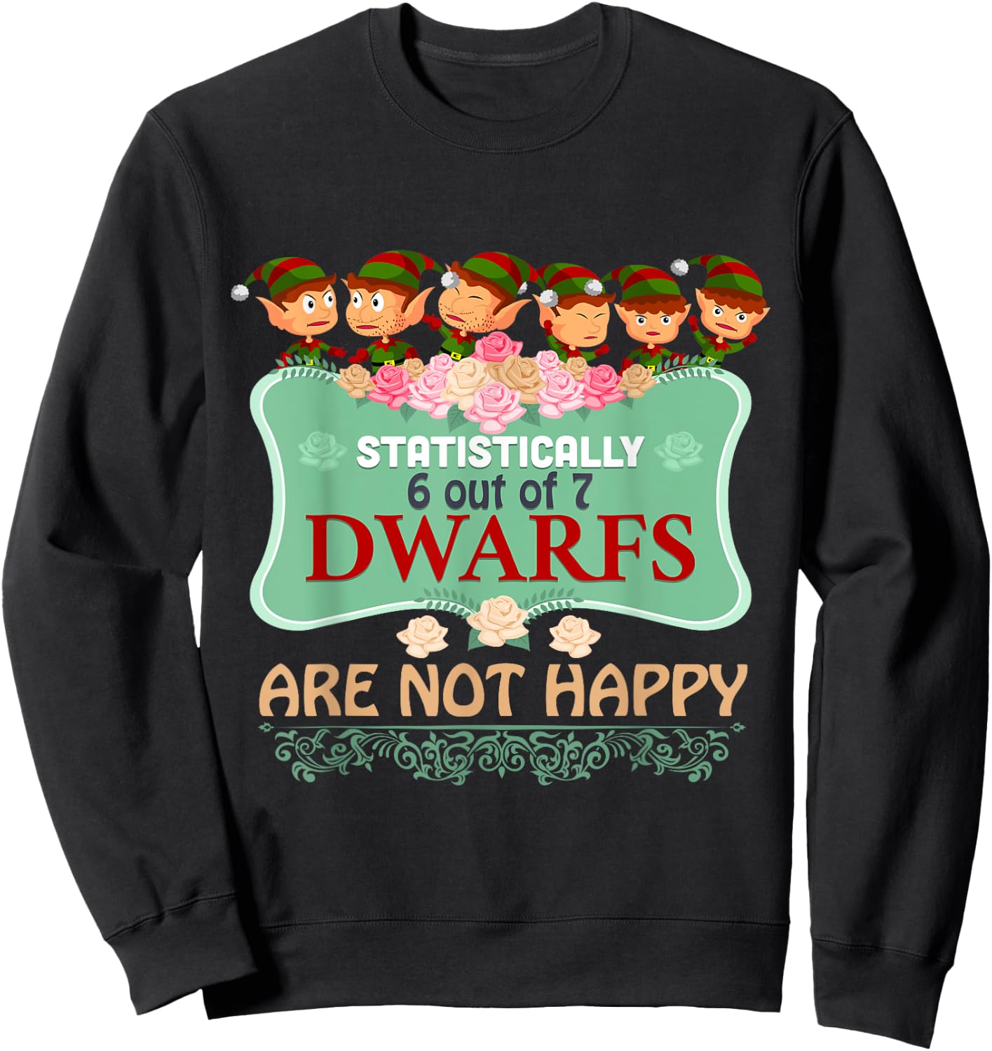 Statistically 6 out of 7 Dwarfs Are Not Happy T shirt Sweatshirt - Sweatshirt | Black