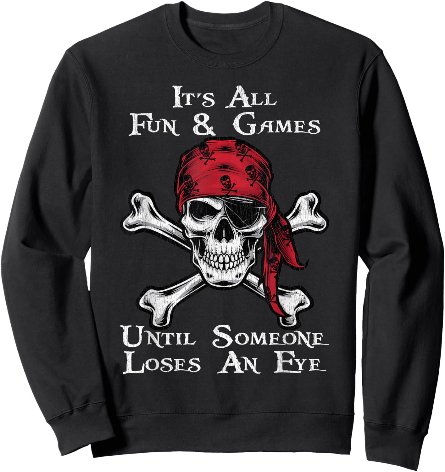 It's All Fun And Games Until Someone Loses An Eye Pirate Sweatshirt - Sweatshirt | Black