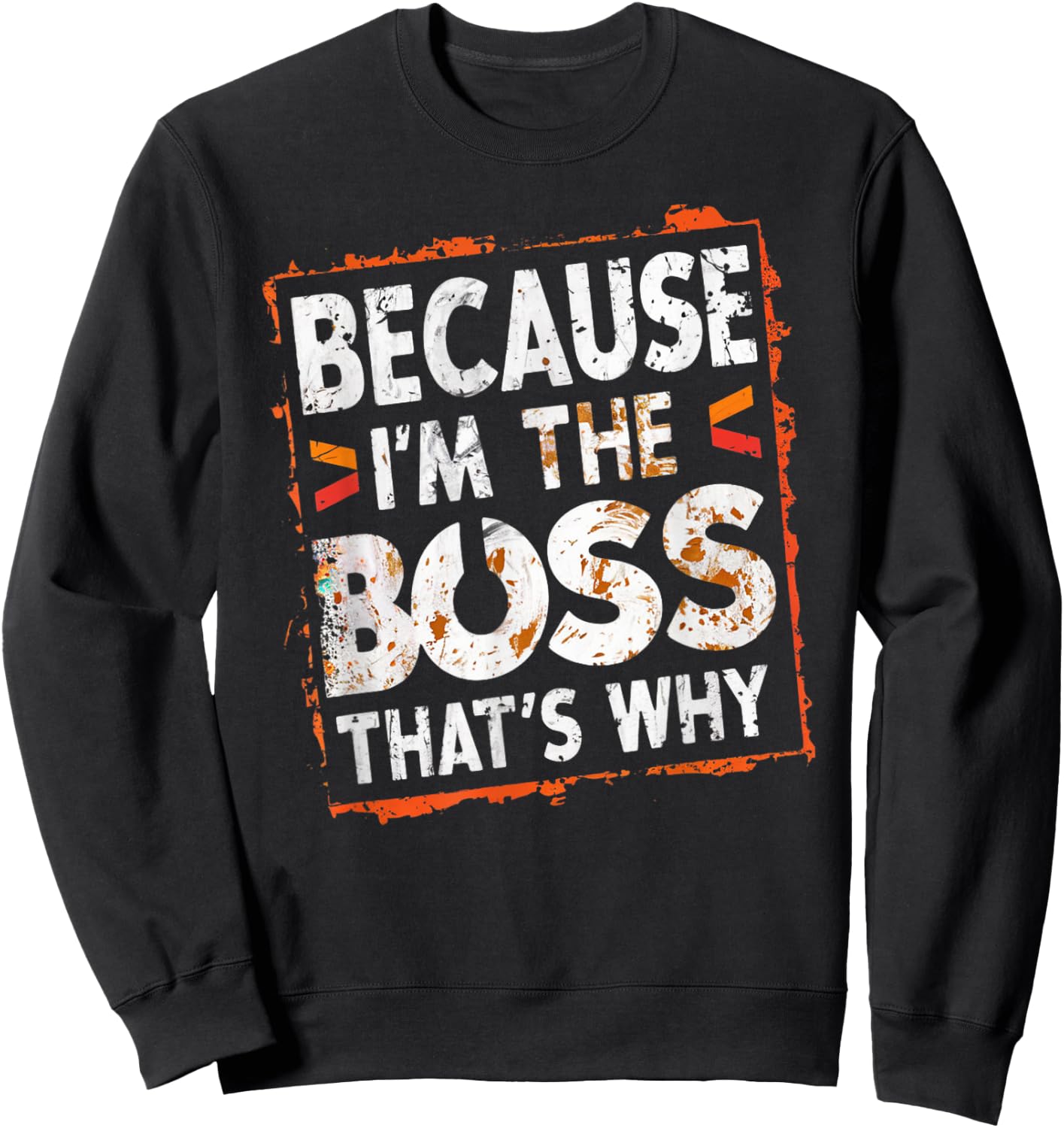 Boss Funny Because I'm The Boss That's Why Sweatshirt - Sweatshirt | Black