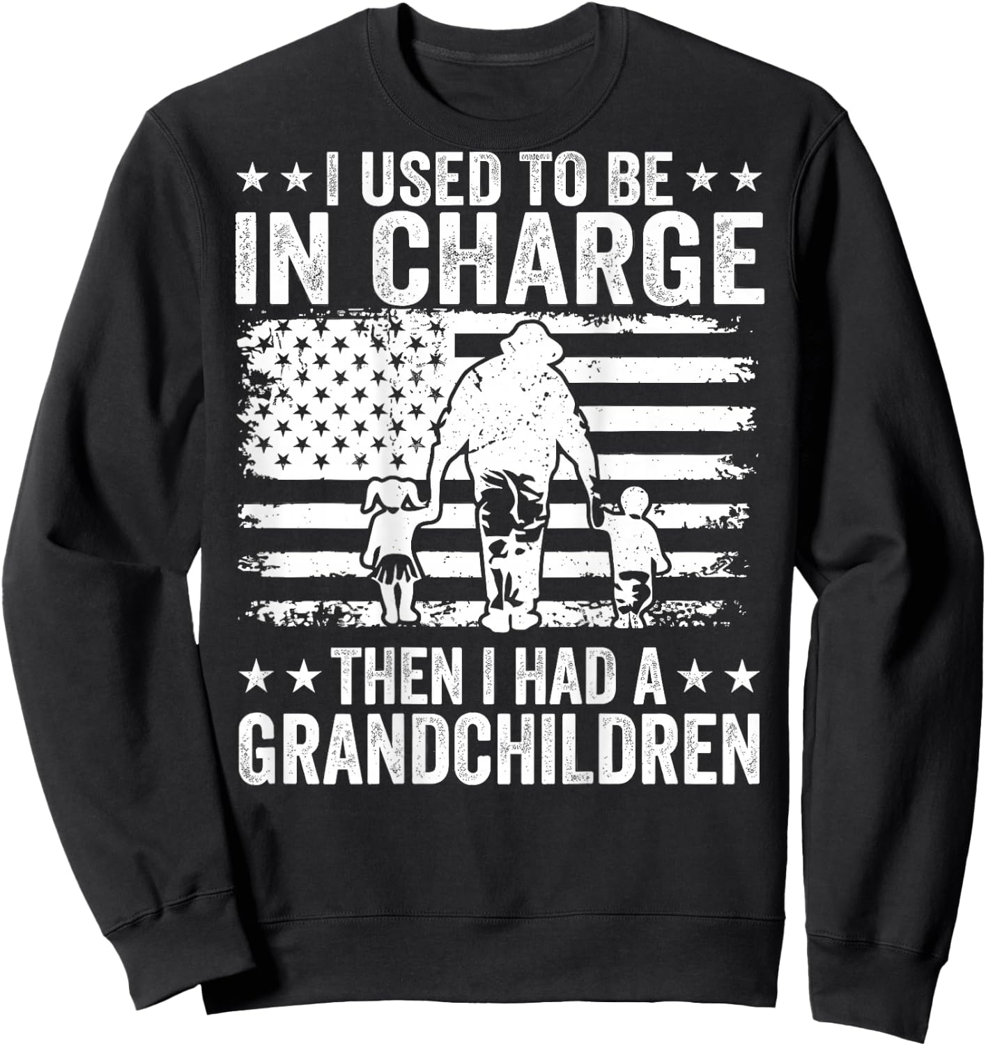 I Used to Be in Charge Then I Had A Grandchildren (On Back) Sweatshirt - Sweatshirt | Black