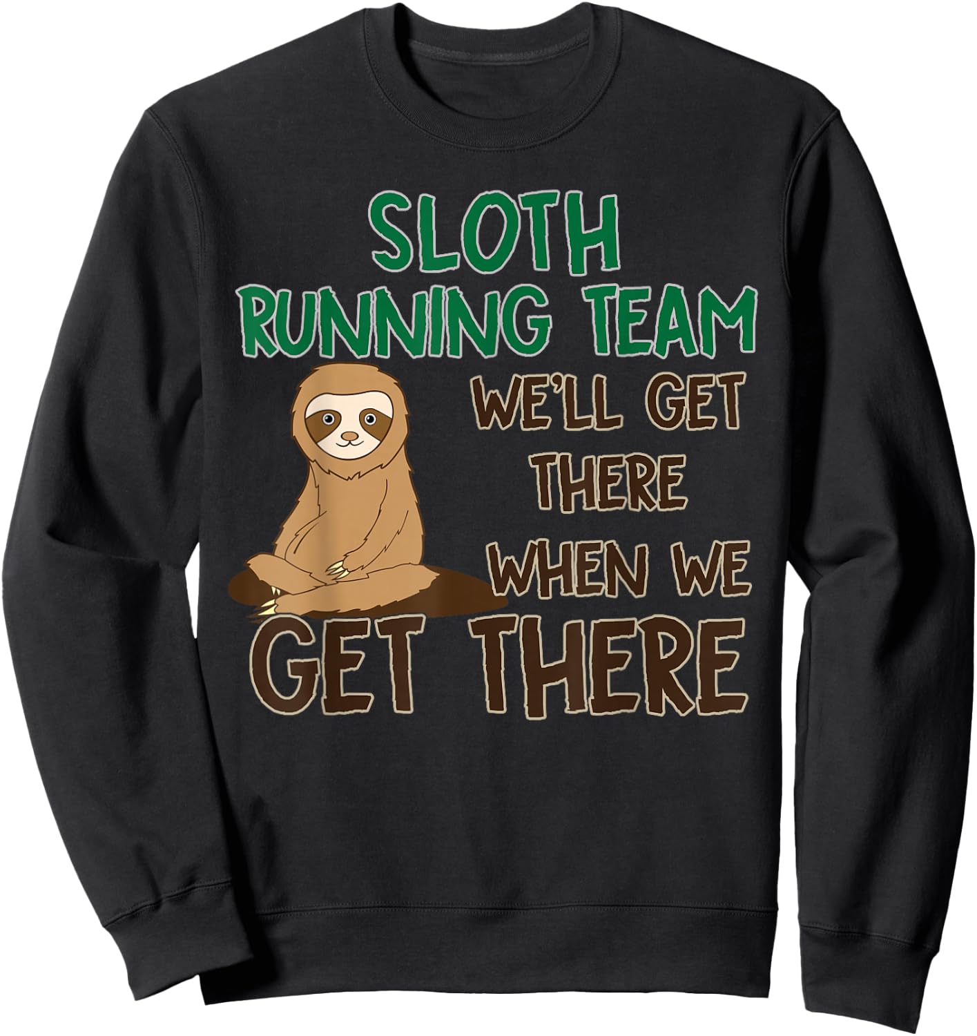 Sloth Running Team Shirt We'll Get There When We Get There Sweatshirt - Sweatshirt | Black