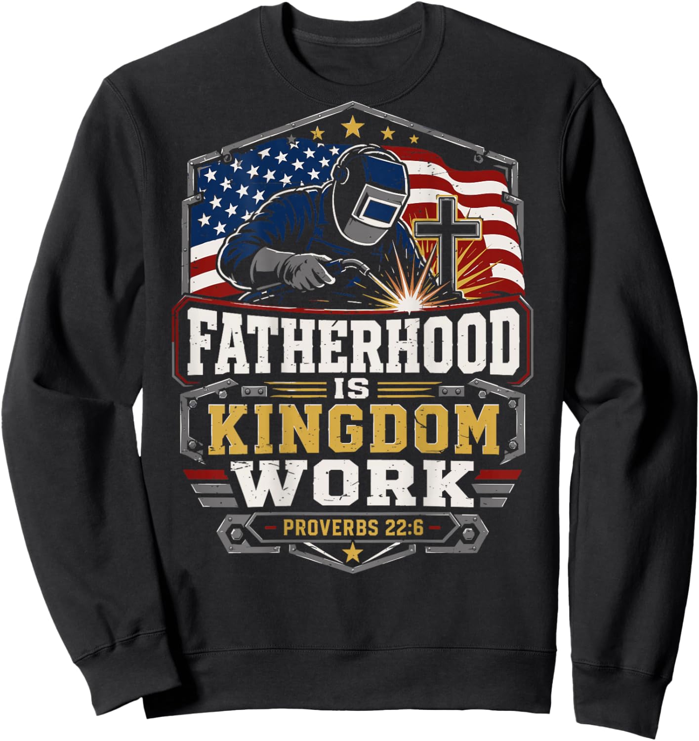 Patriotic Christian Welder Dad Fatherhood Kingdom Work Sweatshirt - Sweatshirt | Black