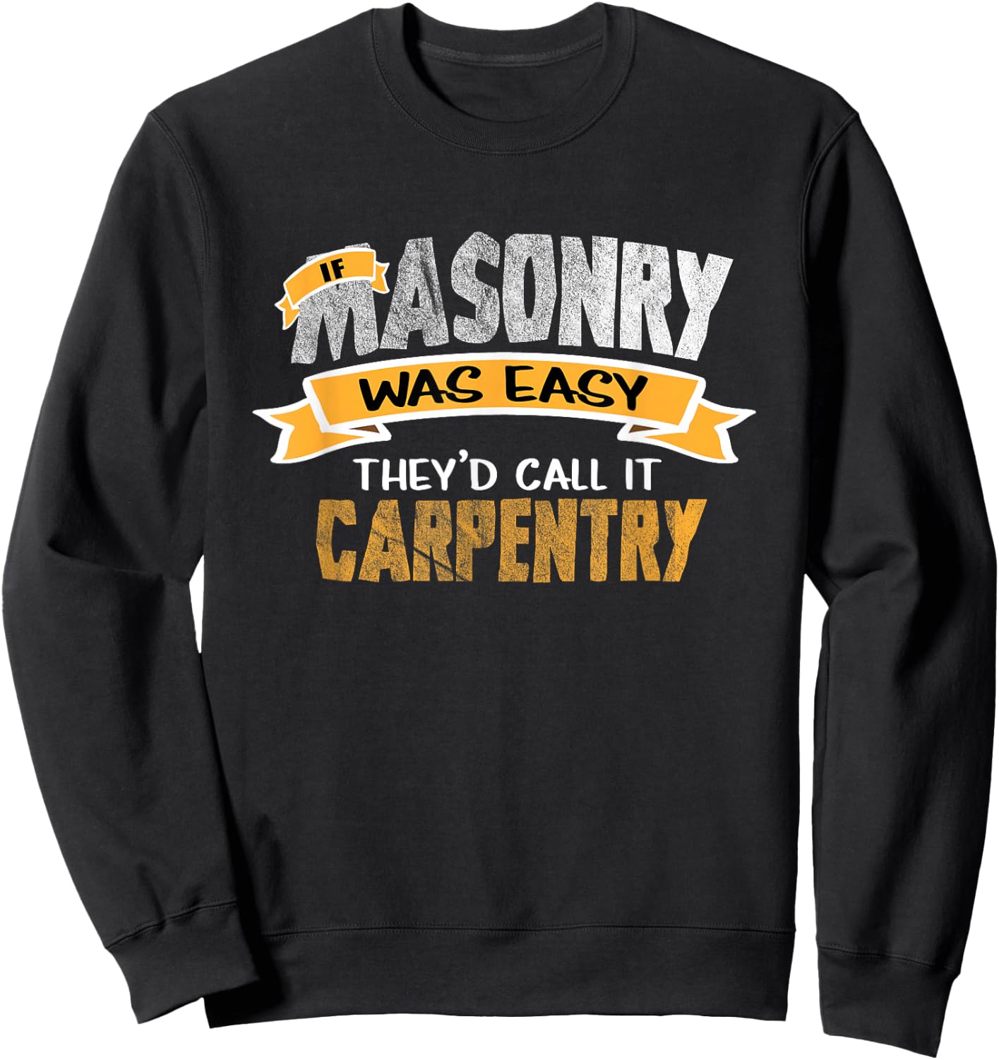 Funny Tradesmen Shirt If Masonry Was Easy T Shirt Sweatshirt - Sweatshirt | Black