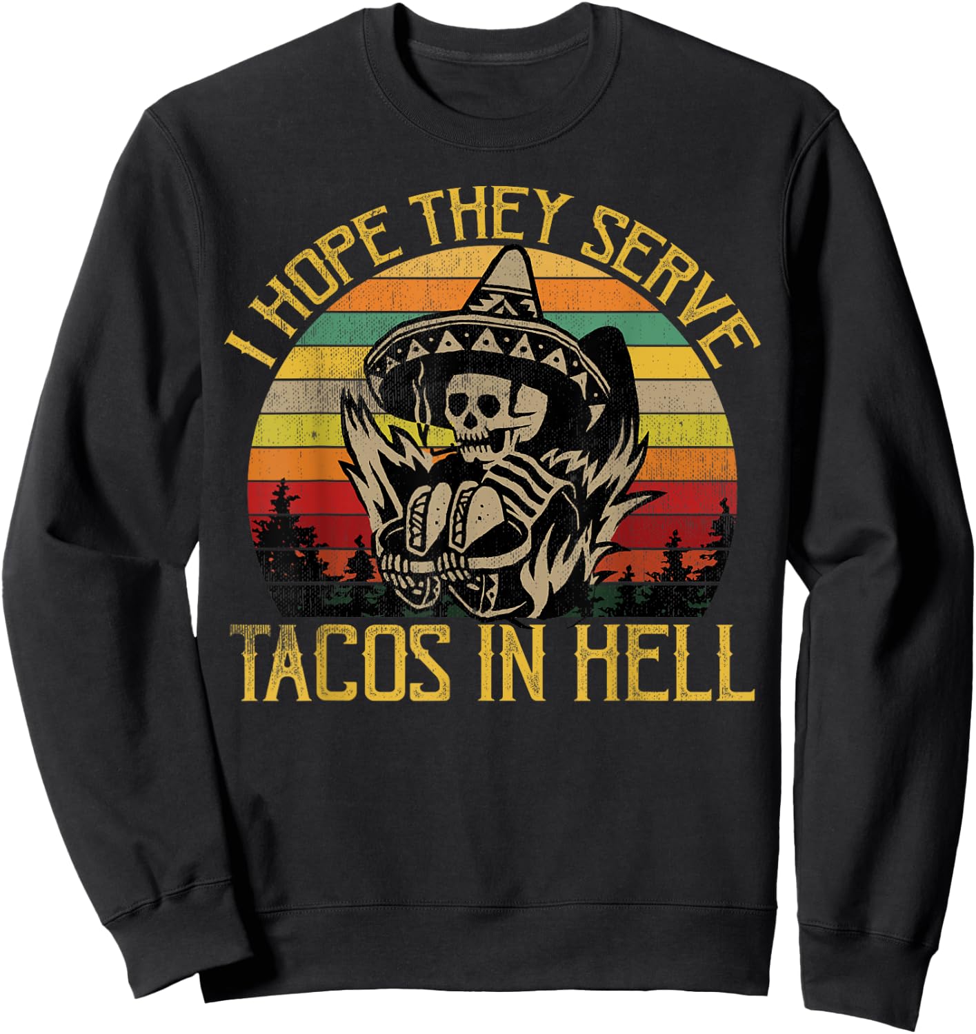 I Hope They Serve Tacos In Hell Funny Vintage Skeleton Shirt Sweatshirt - Sweatshirt | Black