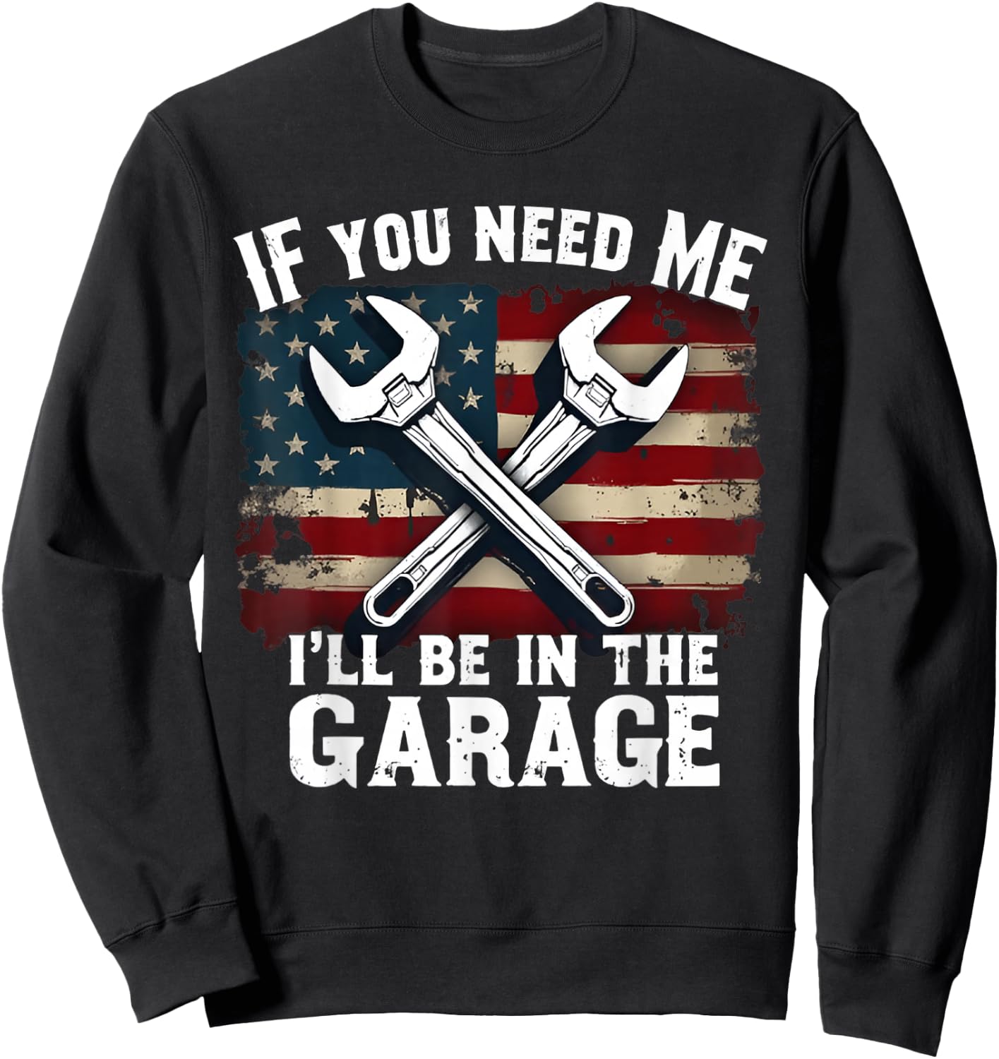 IF You Need Me I'll Be in The Garage American Car Mechanic Sweatshirt - Sweatshirt | Black