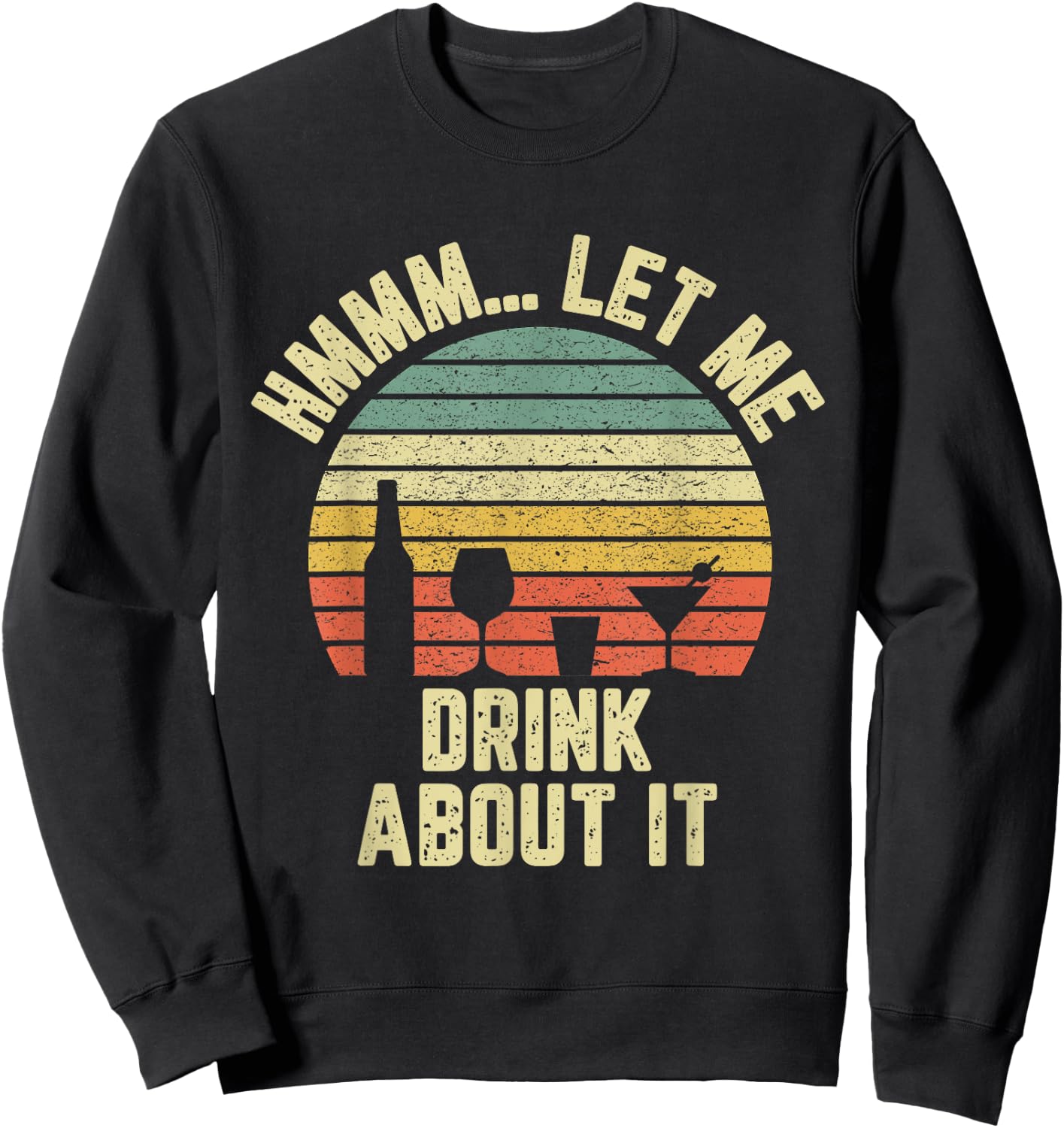 Hmmm Let Me Drink About It Shirt Funny Alcohol Drinking Sweatshirt - Sweatshirt | Black