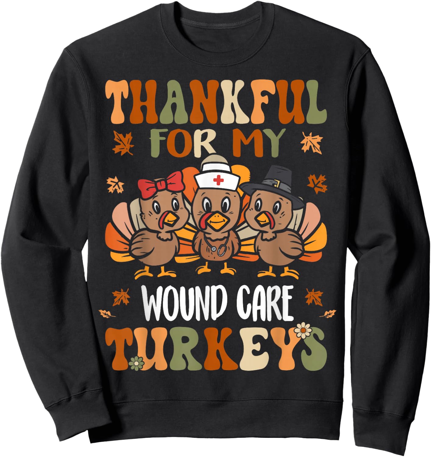 Thankful For My Wound Care Turkeys Fall Thanksgiving Sweatshirt - Sweatshirt | Black
