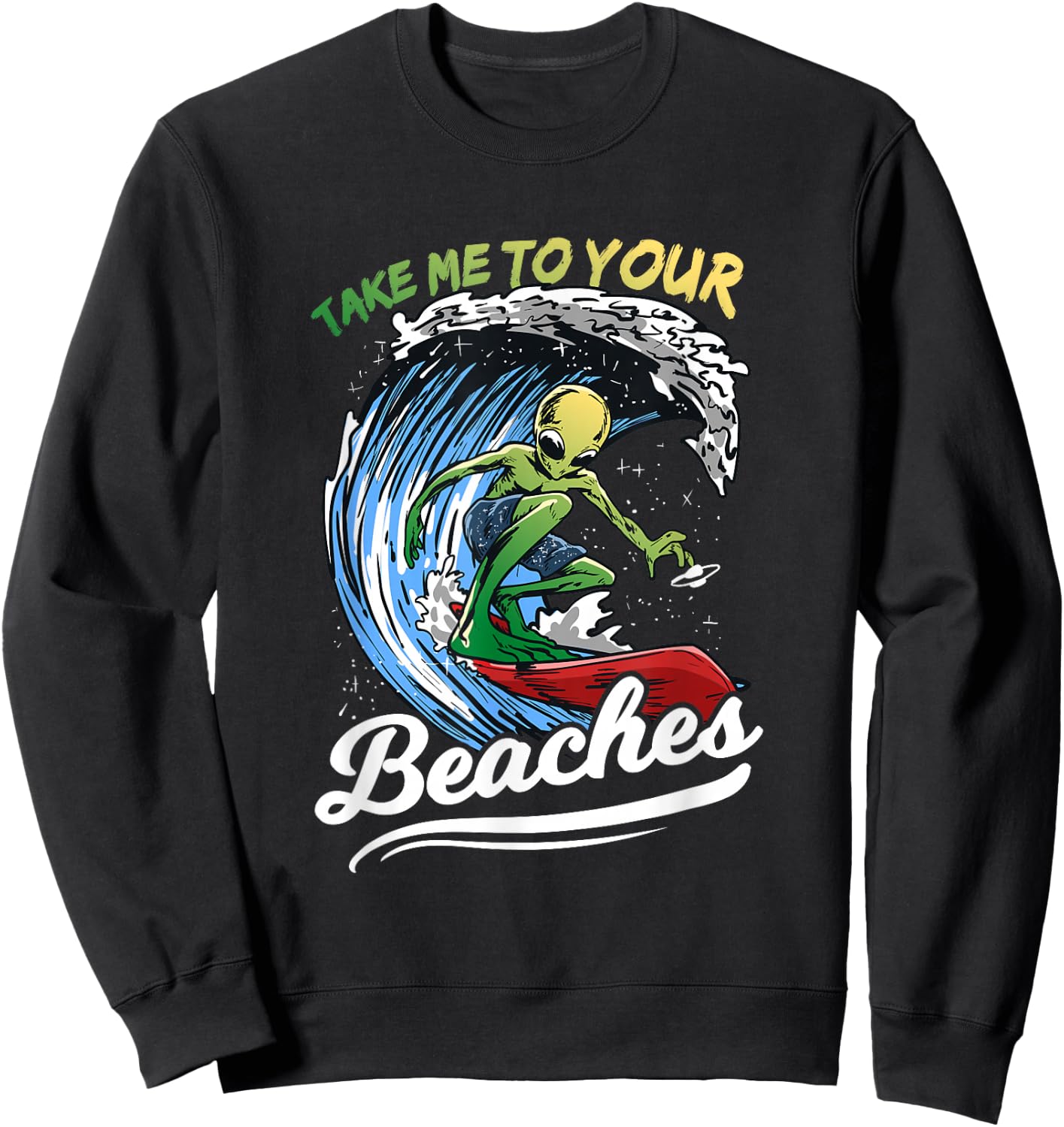 Funny Alien Surf Quote Gift | Take Me To Your Beaches Women Sweatshirt - Sweatshirt | Black