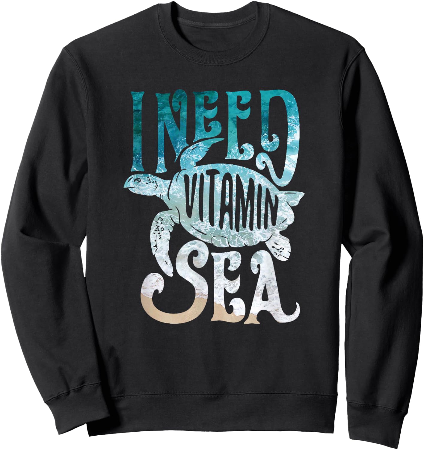 I Need Vitamin Sea Funny Ocean Beach Turtle Water Love Shirt Men Women Girls Kids Sweatshirt - Sweatshirt | Black