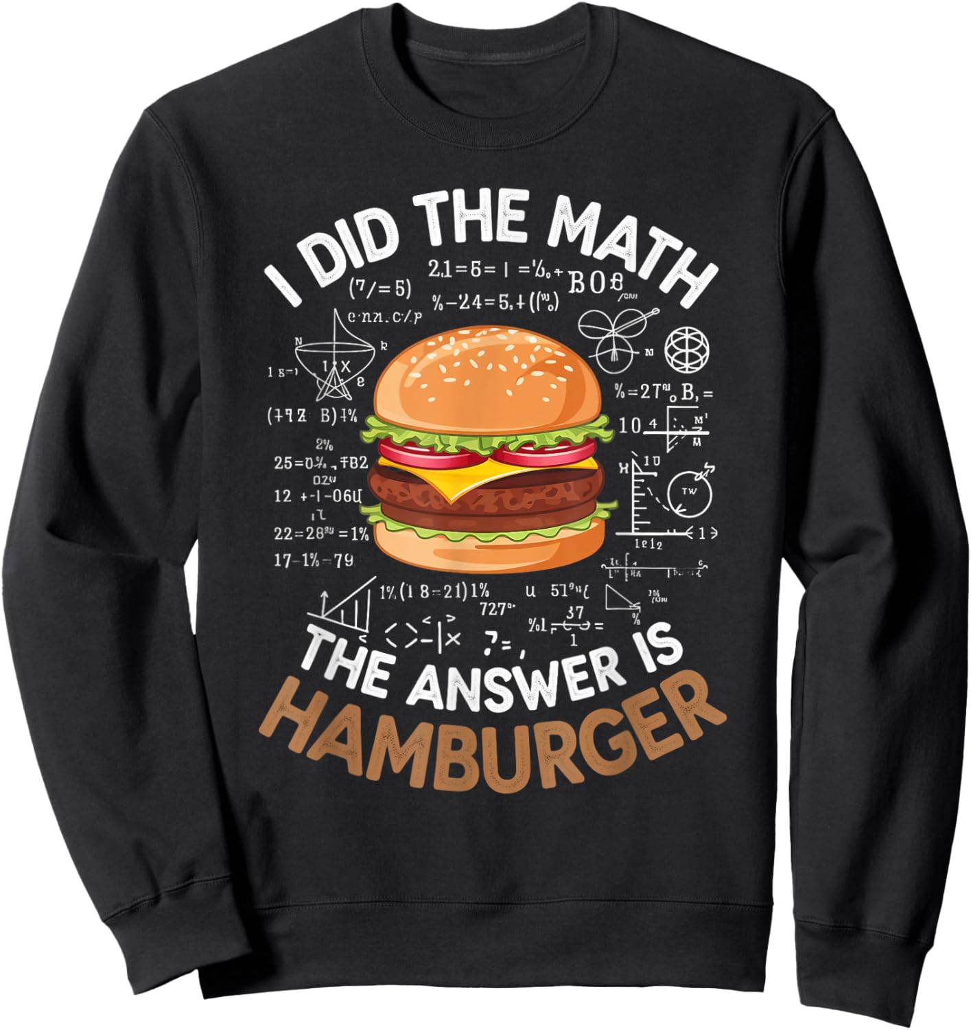 Food Lovers I Did The Math Answer Is Hamburger Sweatshirt - Sweatshirt | Black