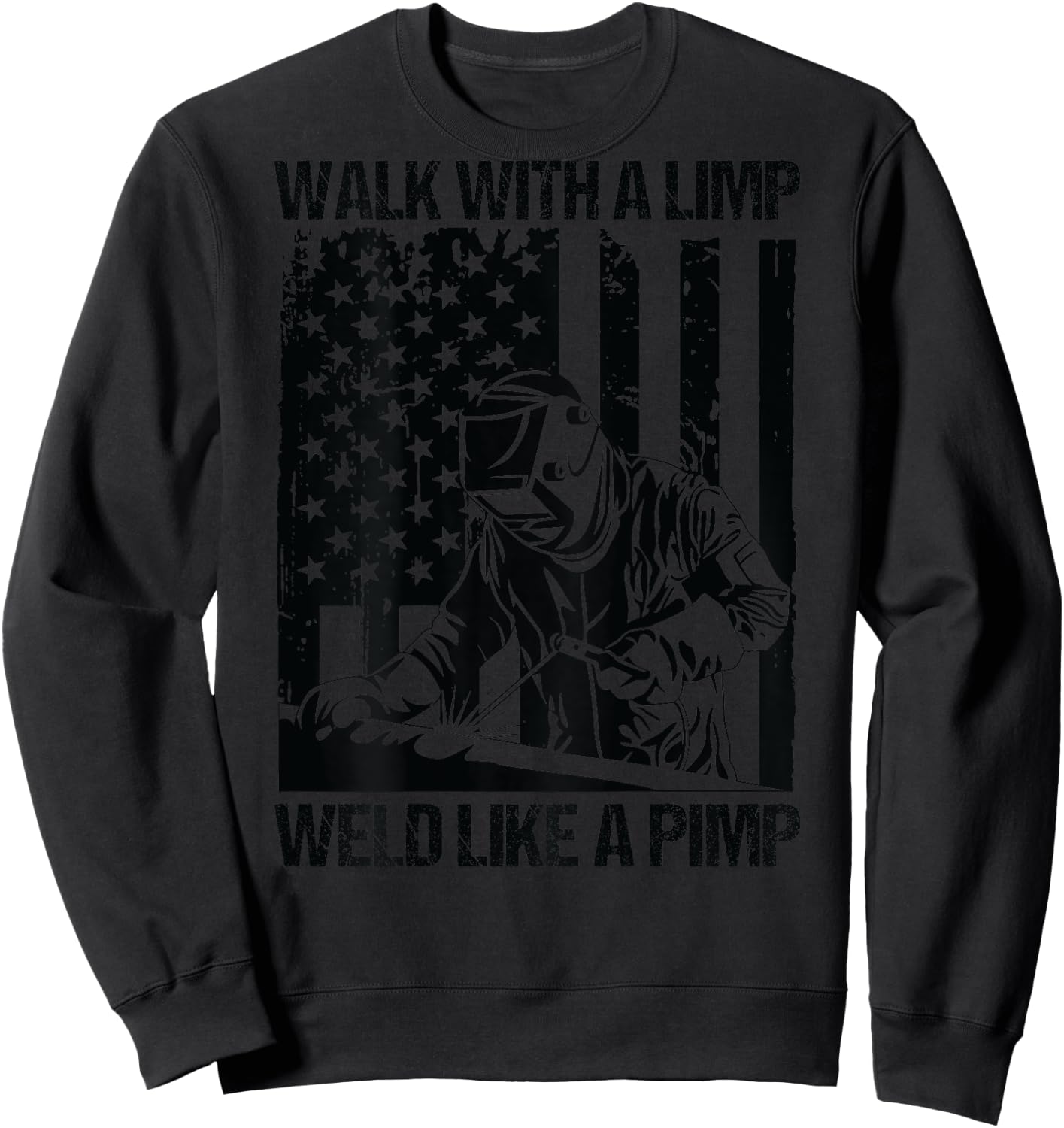 Walk With A Limp Weld Like A Pimp US Flag On Back Sweatshirt - Sweatshirt | Black