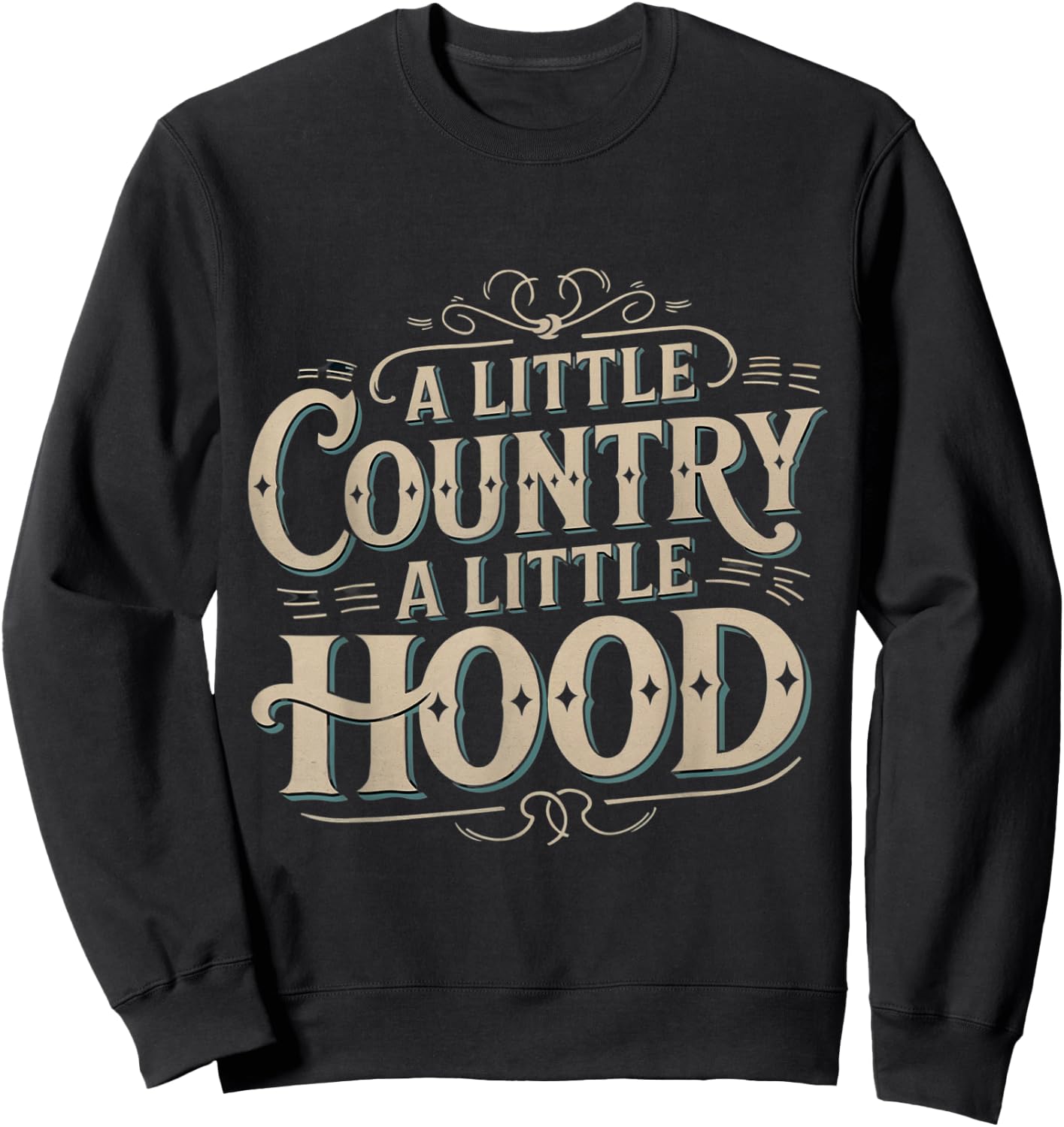 A little country a little hood cool funny urban streetwear Sweatshirt - Sweatshirt | Black