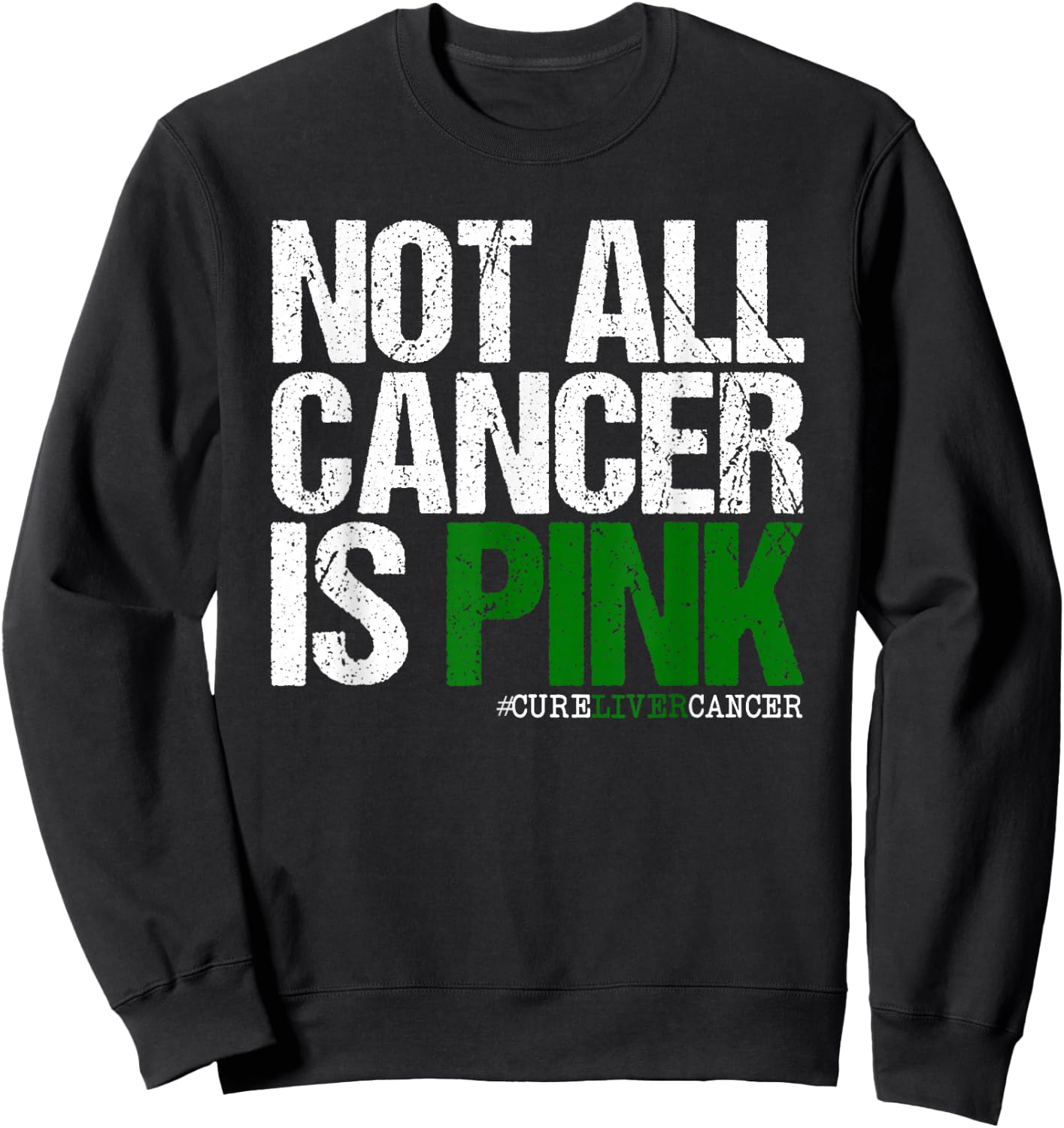 Not All Cancer is Pink Ribbon Liver Cancer Awareness Sweatshirt - Sweatshirt | Black