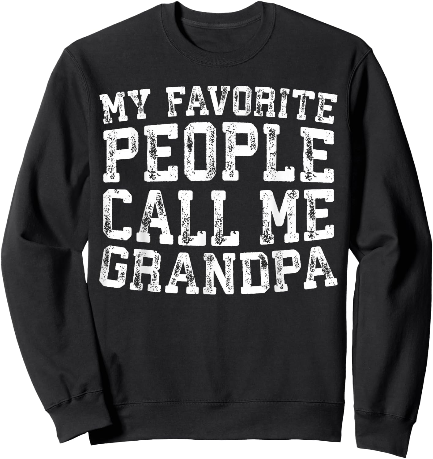 My Favorite People Call Me Grandpa Shirt Men Fathers Day Sweatshirt - Sweatshirt | Black