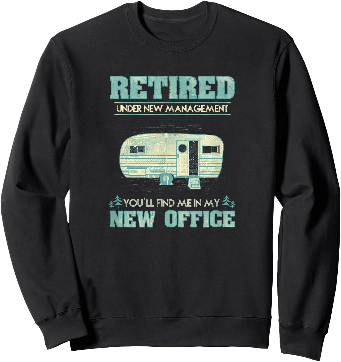 Retirement Funny Camping RV Caravan Gift Retiree New Office Sweatshirt - Sweatshirt | Black