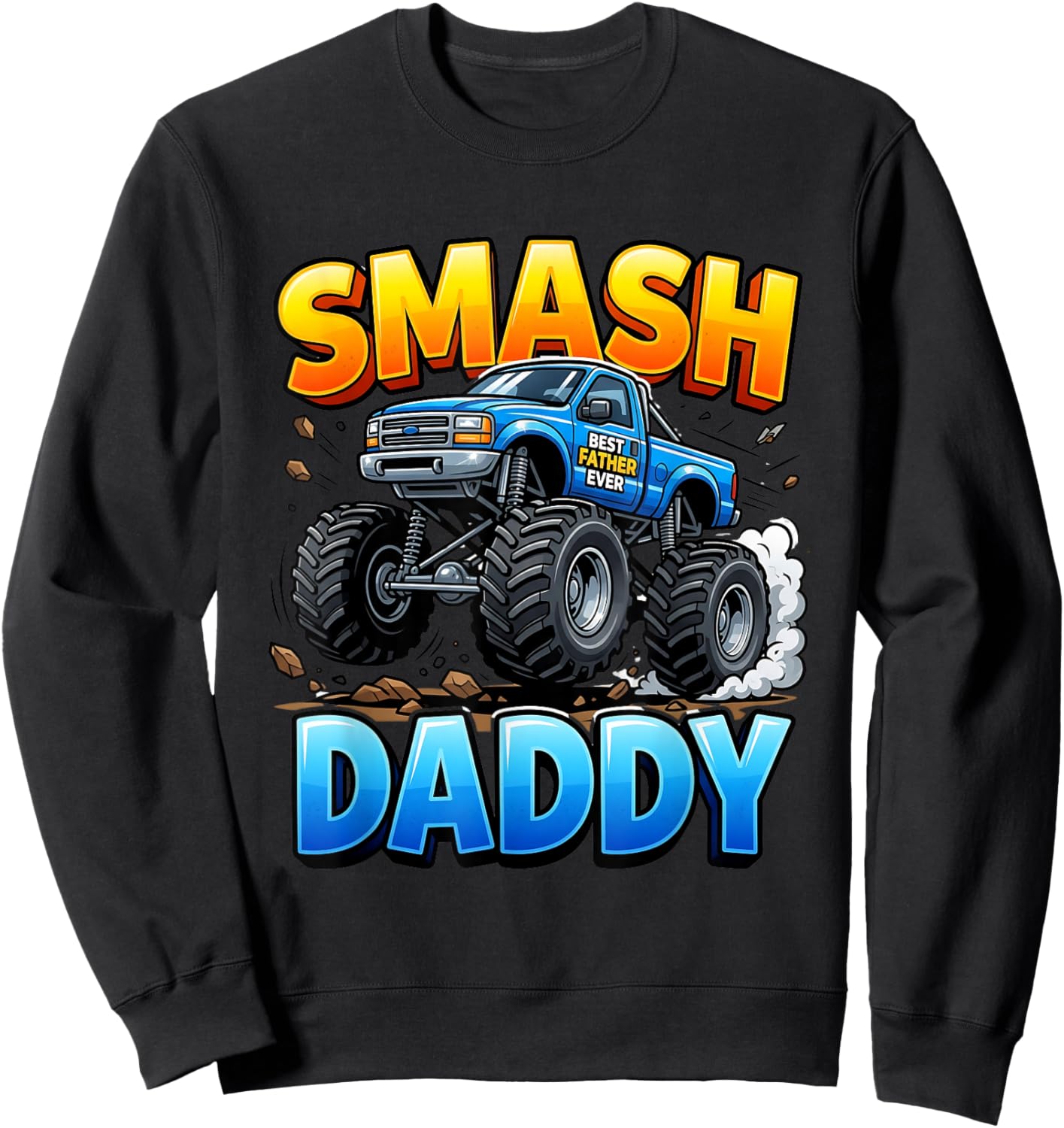 Smash Daddy Monster Truck Best Dad Ever Sweatshirt - Sweatshirt | Black