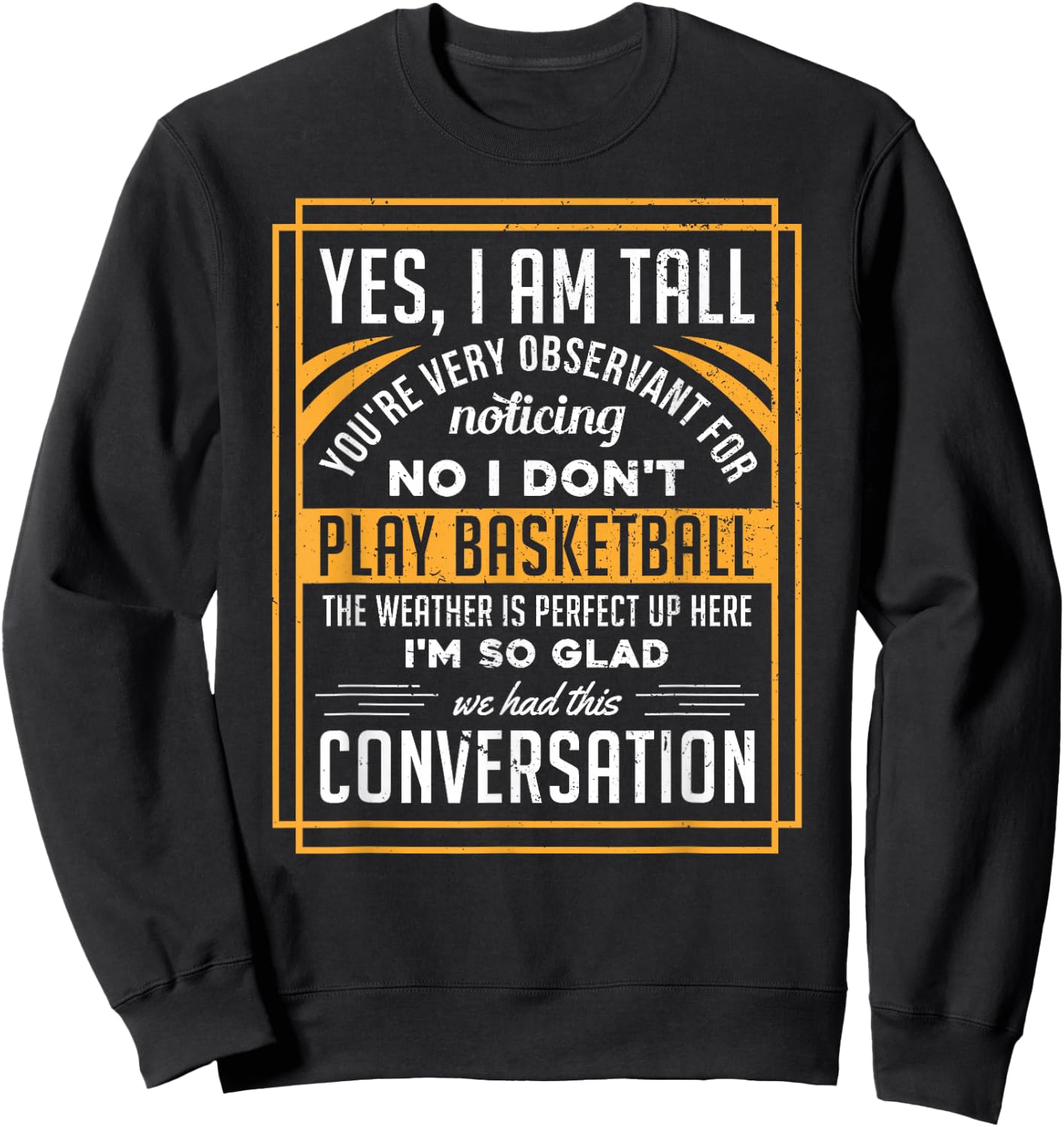 Yes I'm Tall No I Don't Play Basketball Funny Gift Sweatshirt - Sweatshirt | Black