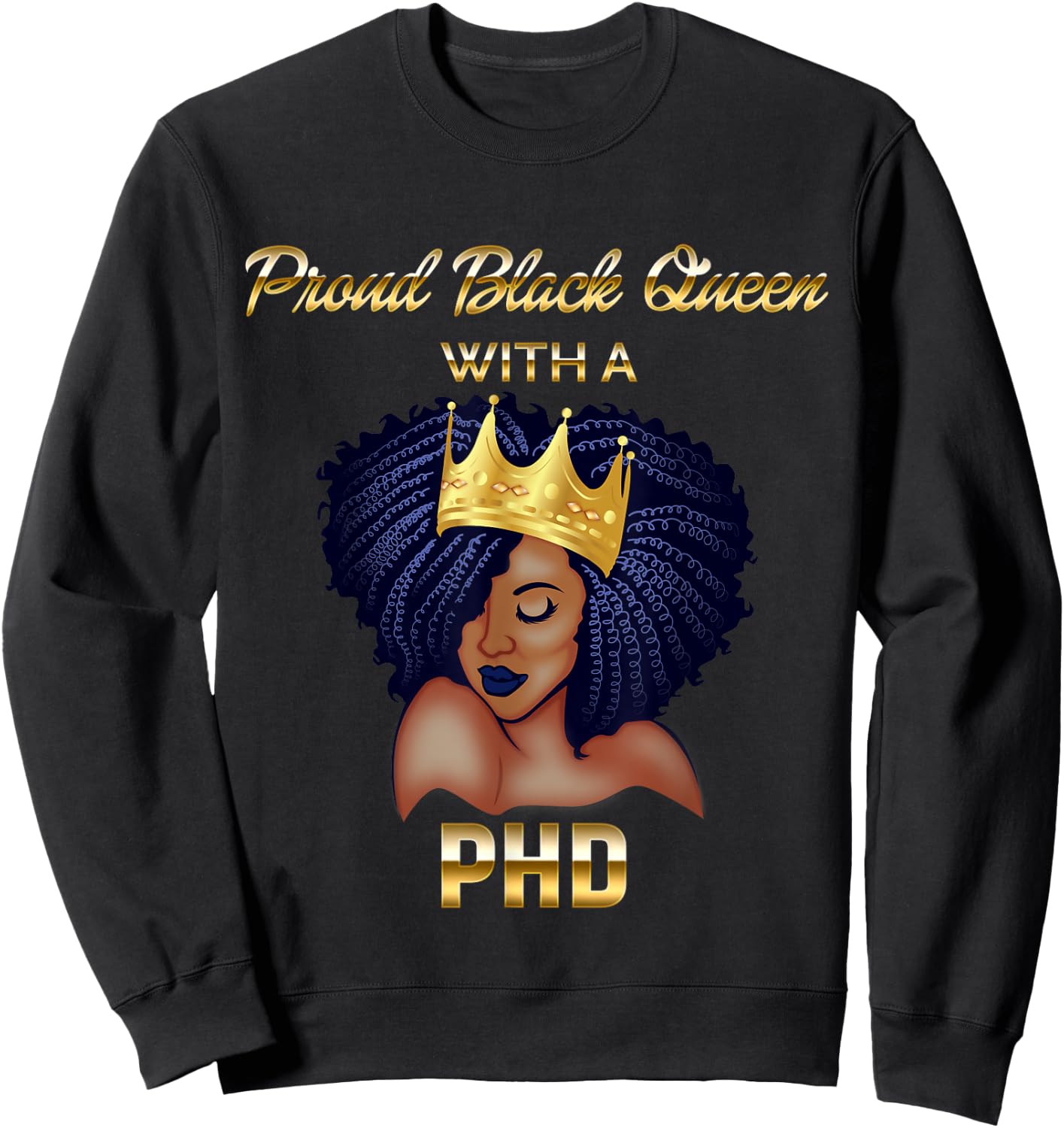 Proud Black Queen PhD Doctorate Degree Graduation Sweatshirt - Sweatshirt | Black