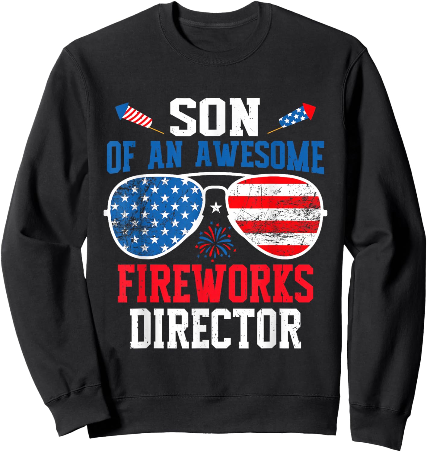 Son of an Awesome Fireworks Director Funny 4th of July Sweatshirt - Sweatshirt | Black