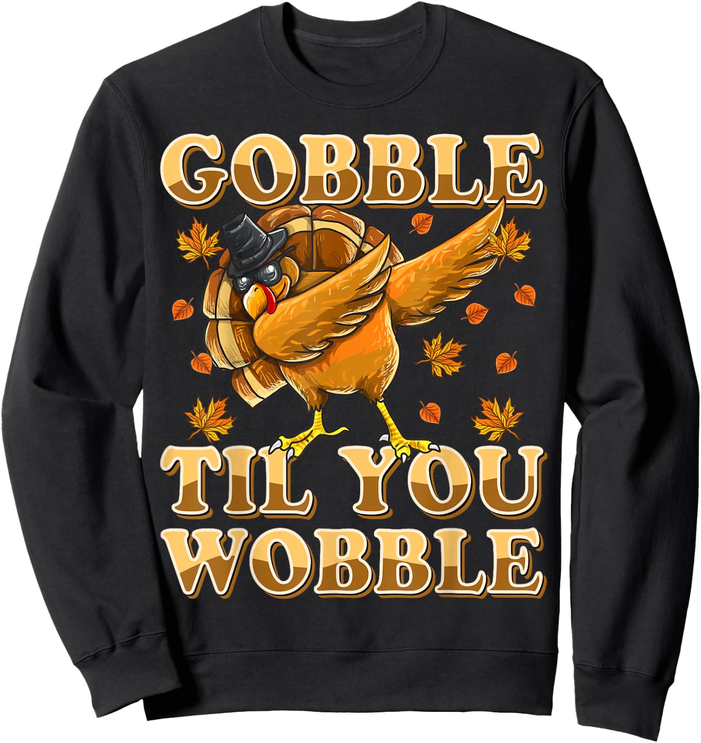 Gobble Til You Wobble Shirt Dabbing Turkey Thanksgiving Sweatshirt - Sweatshirt | Black