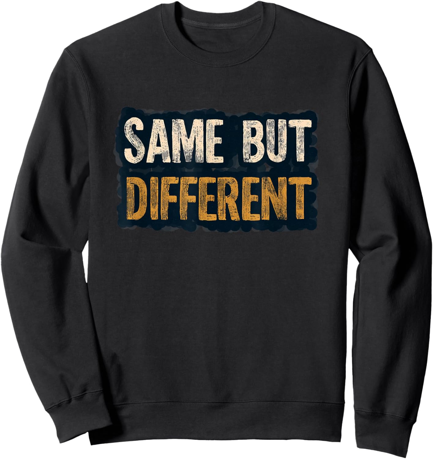Amazing Same but Different Motto Joke Sweatshirt - Sweatshirt | Black