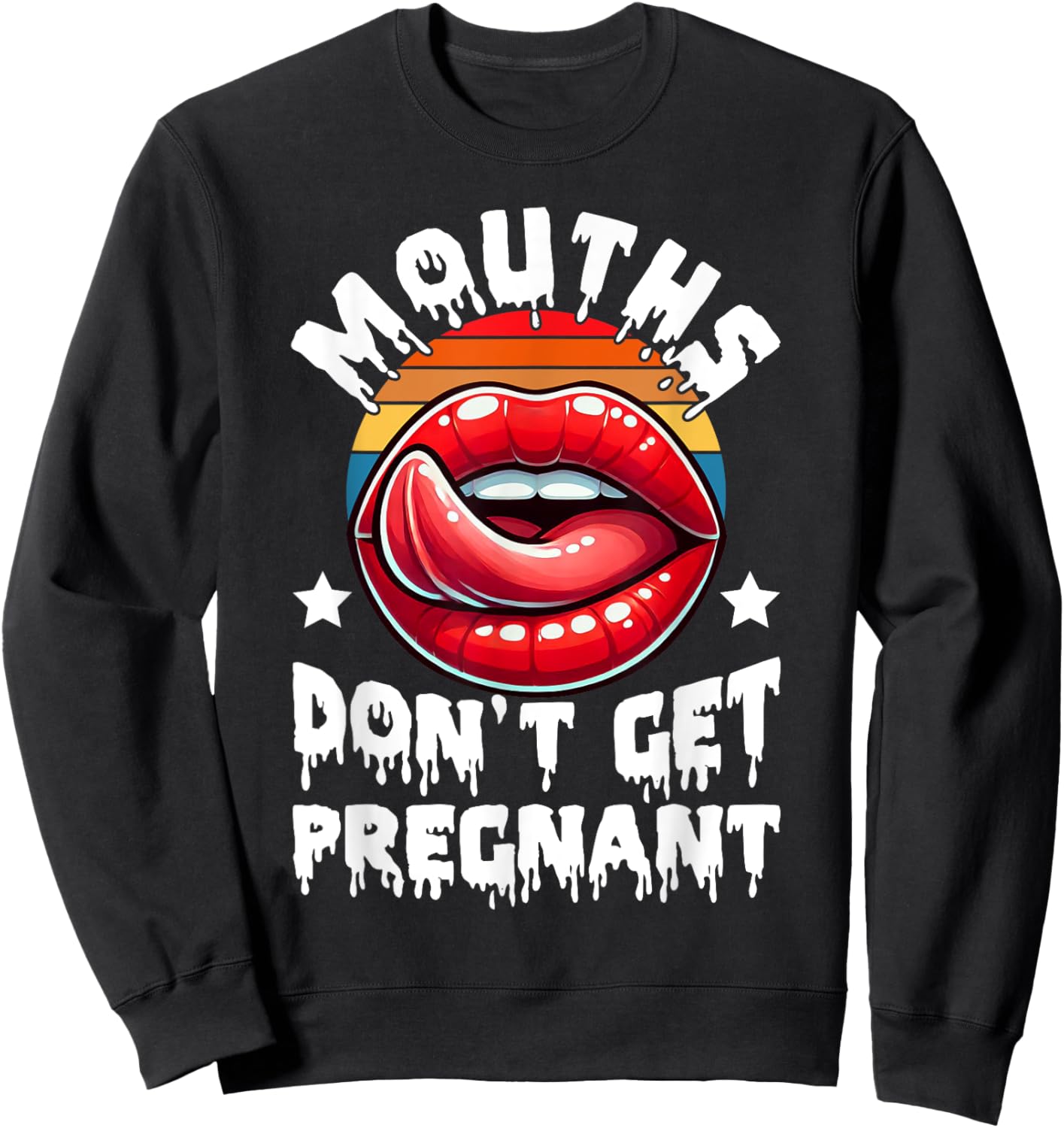 Mouths Don't Get Pregnant Funny Inappropriate Humor Jokes Sweatshirt - Sweatshirt | Black