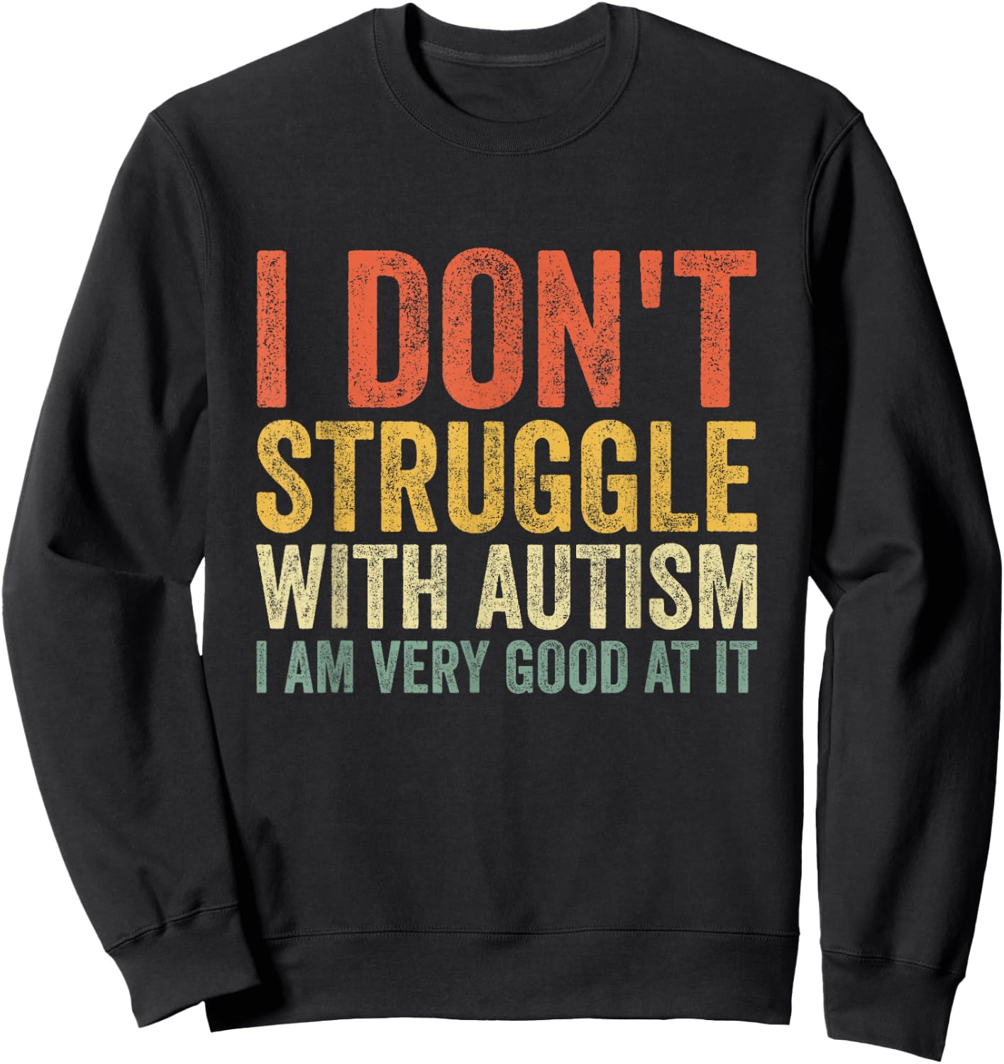 I Don't Struggle With Autism I Am Very Good At It Sweatshirt - Sweatshirt | Black