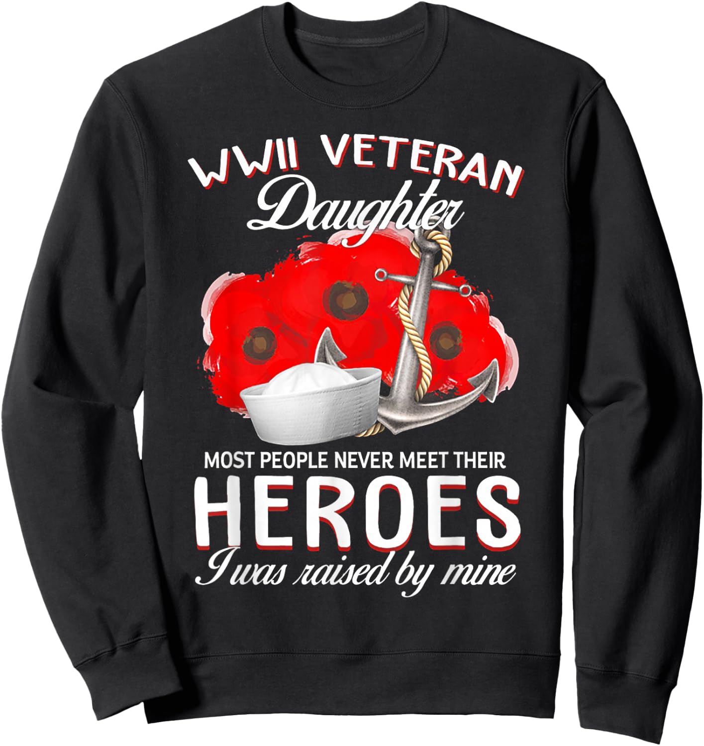 WWII Veteran Daughter Heroes Raised By Mine Veteran Sweatshirt - Sweatshirt | Black