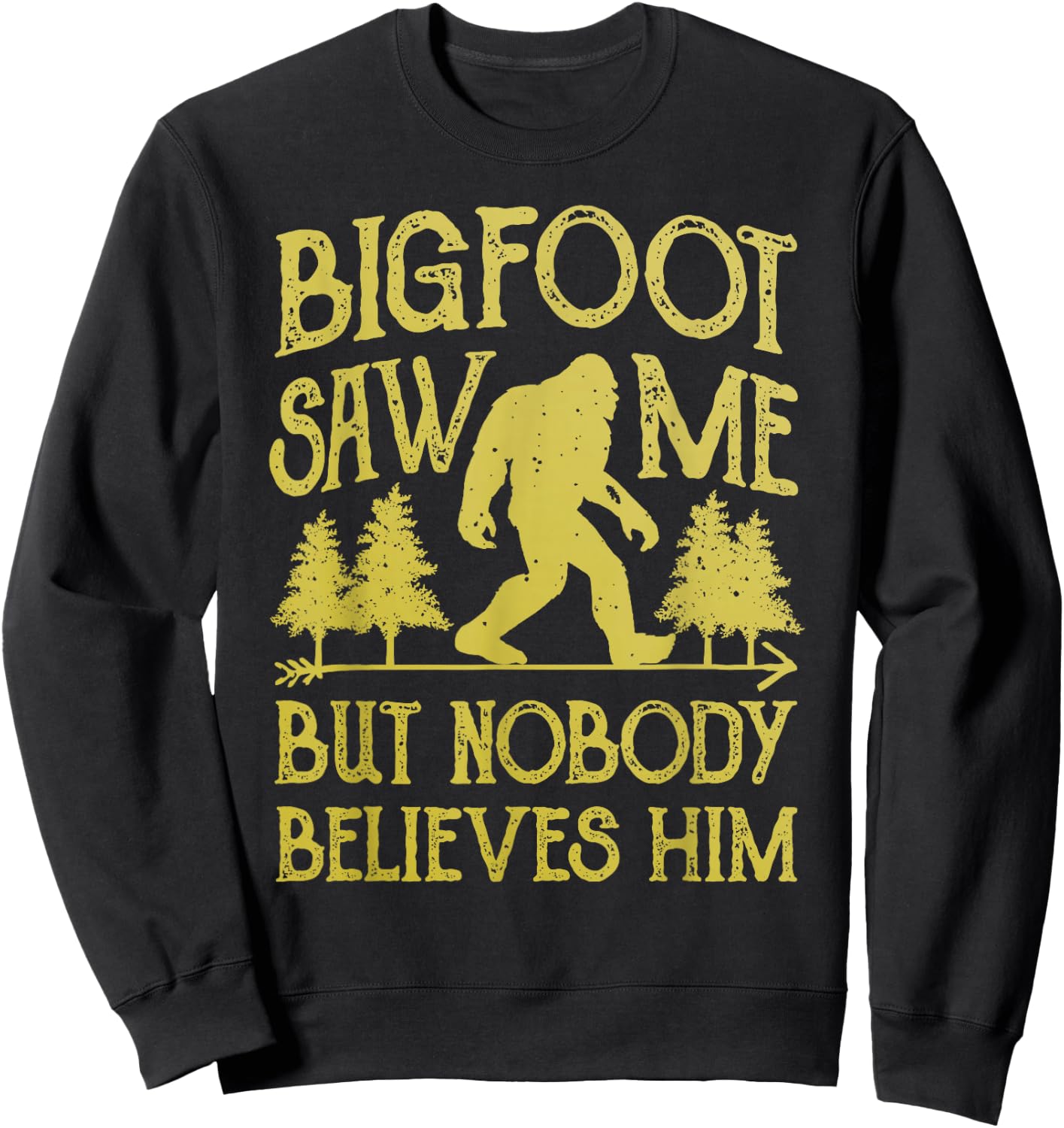 Bigfoot Saw Me But Nobody Believes Him Funny Sasquatch Retro Sweatshirt - Sweatshirt | Black