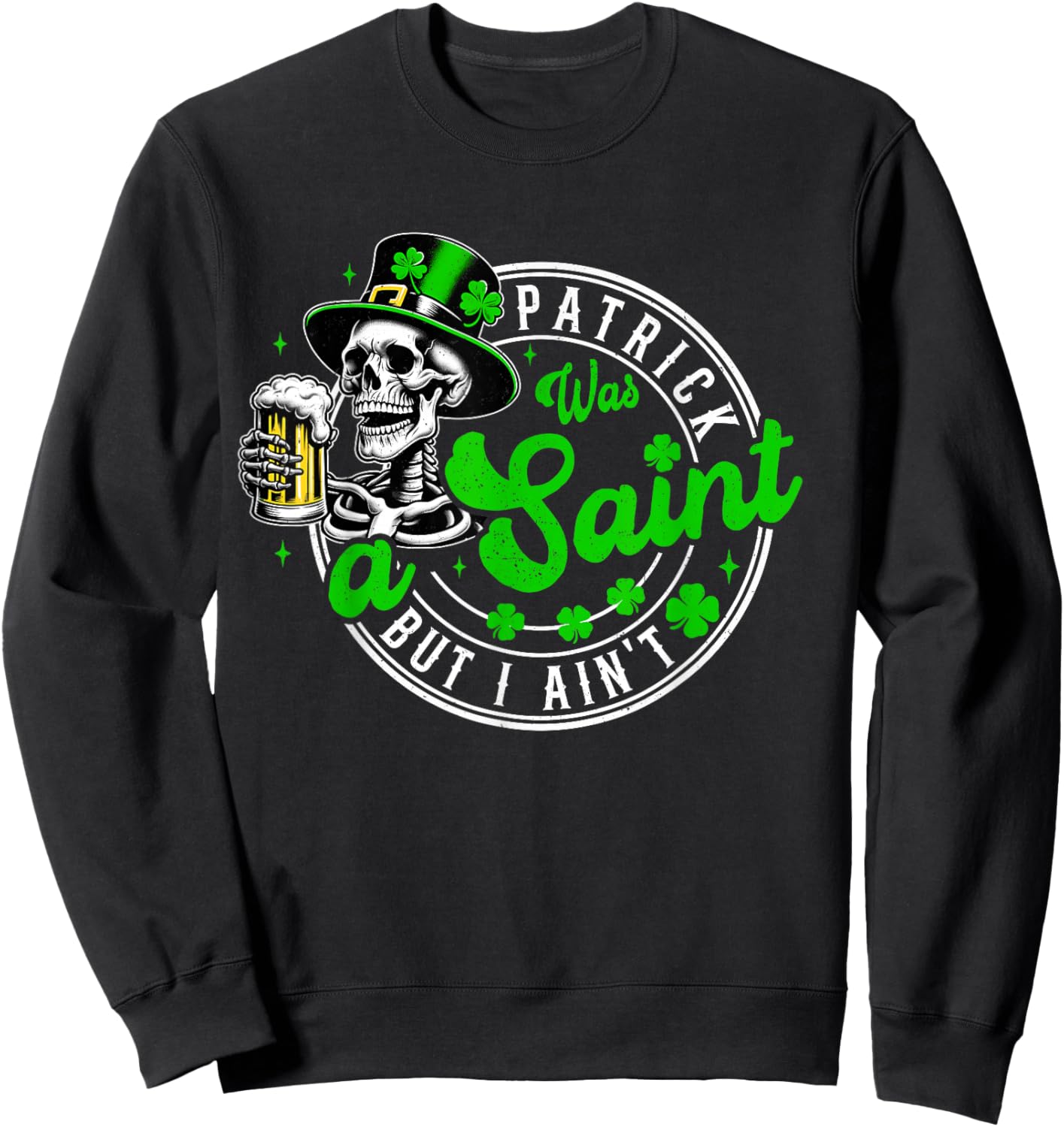 Men Patrick Was A Saint Funny St Patricks Day Beer Drink Sweatshirt - Sweatshirt | Black