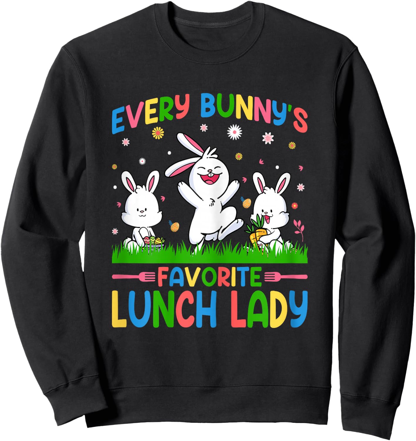 Every Bunny's Favorite Lunch Lady Cafeteria Staff Easter Day Sweatshirt - Sweatshirt | Black