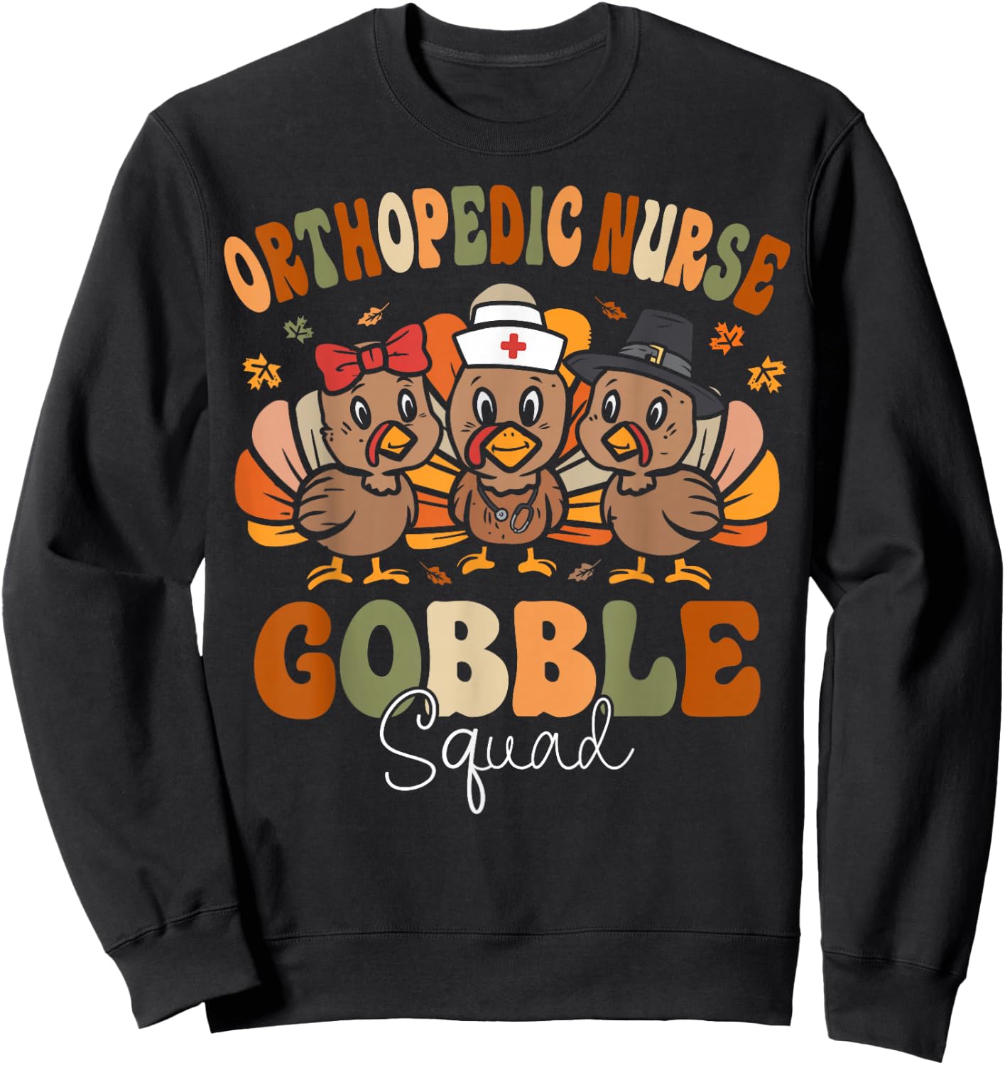Orthopedic Turkey Gobble Squad Ortho Nurse Thanksgiving Sweatshirt - Sweatshirt | Black