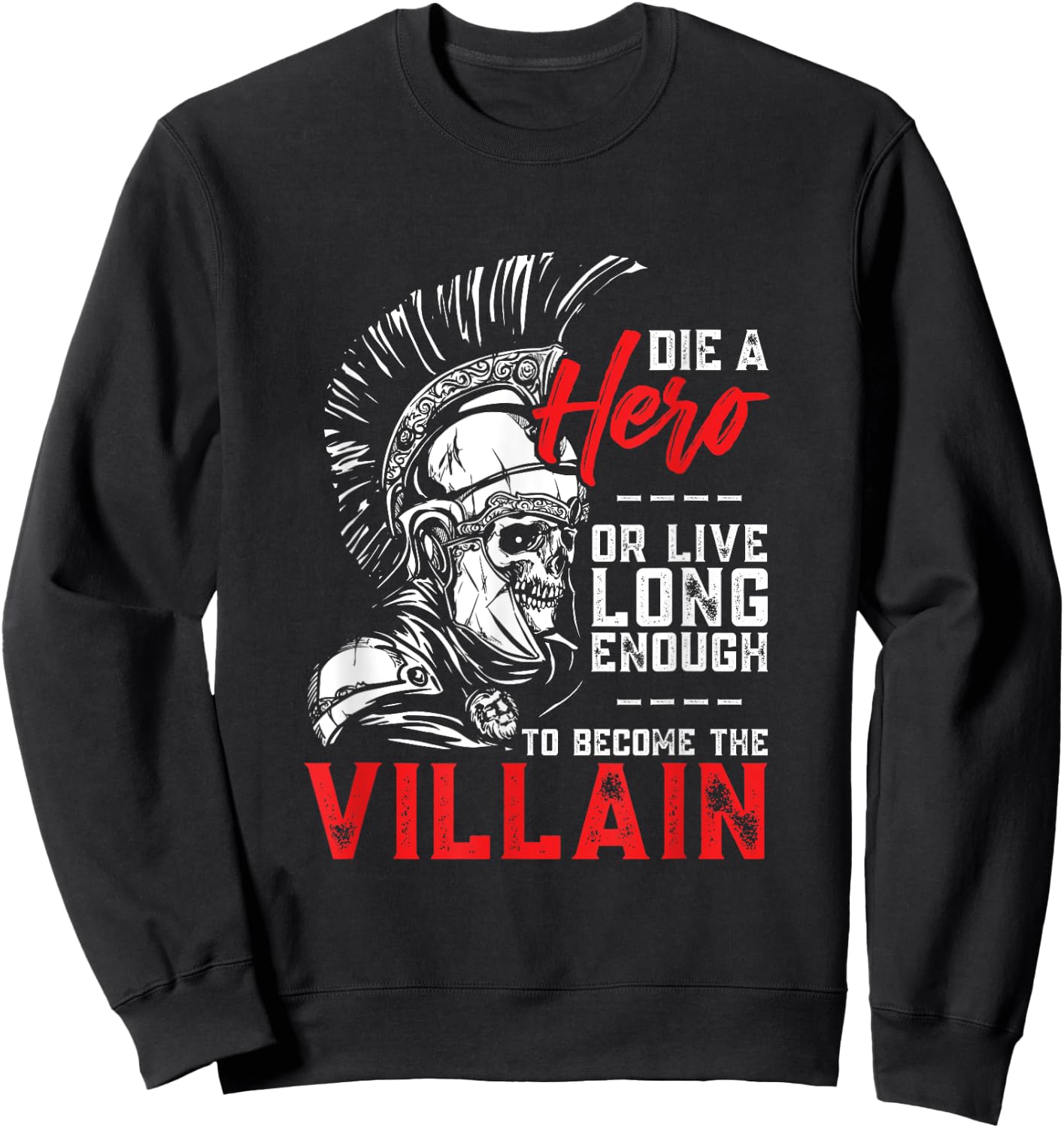 Die A Hero, Or Live Long Enough To Become The Villain Sweatshirt - Sweatshirt | Black