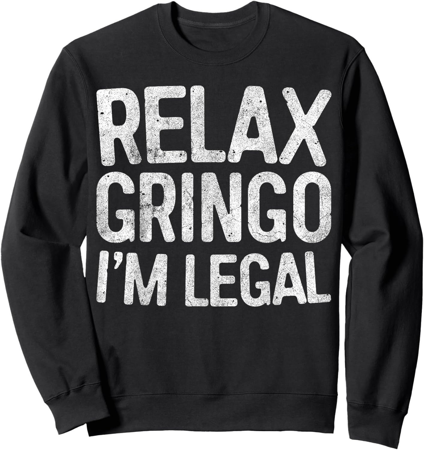 Relax Gringo I'm Legal Pro Immigration Shirt Sweatshirt - Sweatshirt | Black