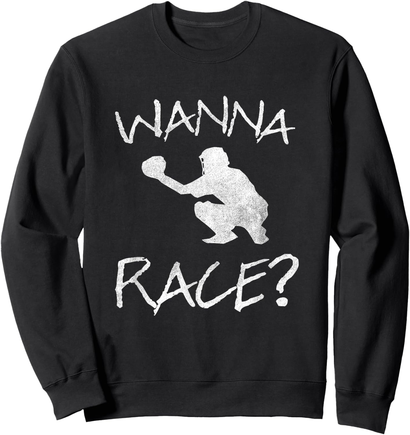 Wanna Race Baseball Catcher Gift Sweatshirt - Sweatshirt | Black
