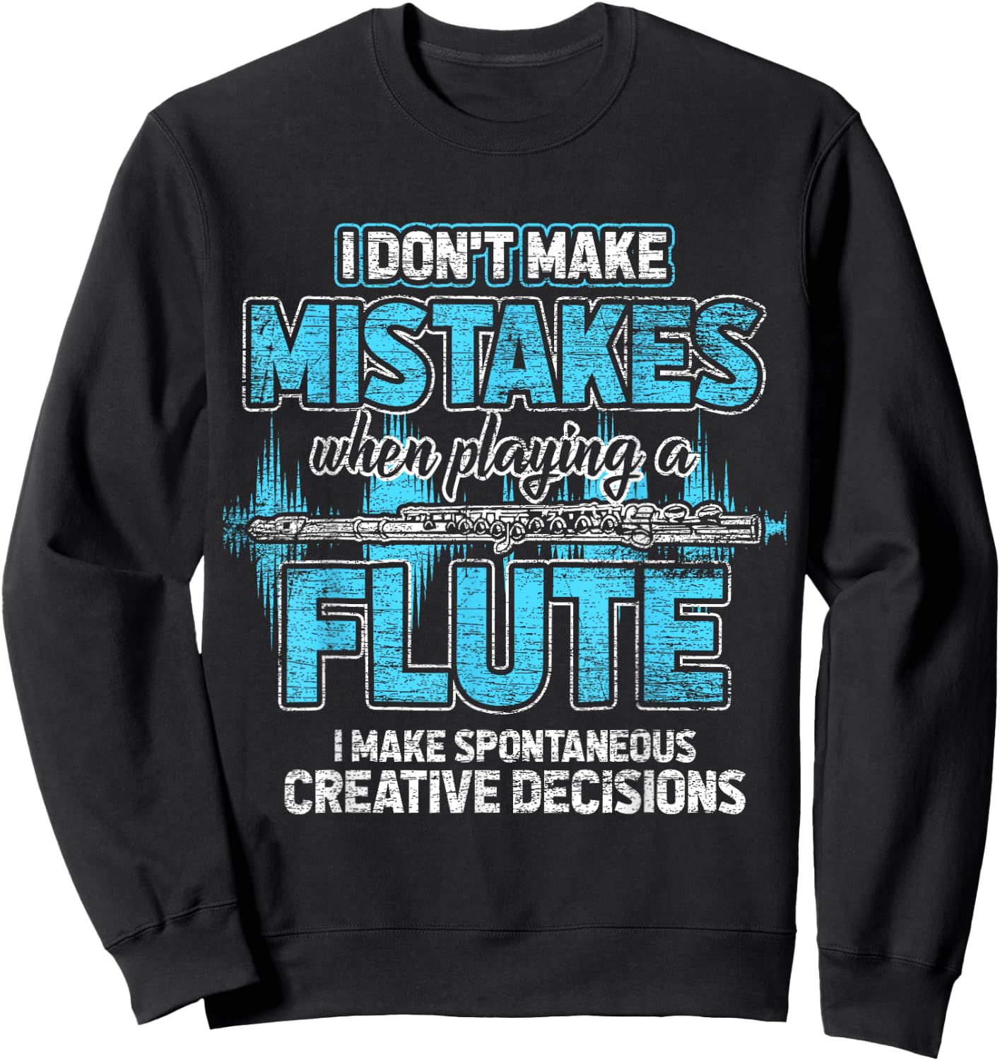 I Don't Make Mistakes When I'm Playing A Flute Sweatshirt - Sweatshirt | Black