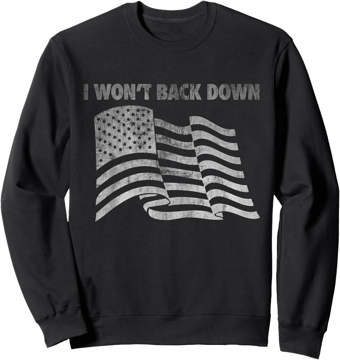 Distressed I Won't Back Down Flag Shirt Sweatshirt - Sweatshirt | Black