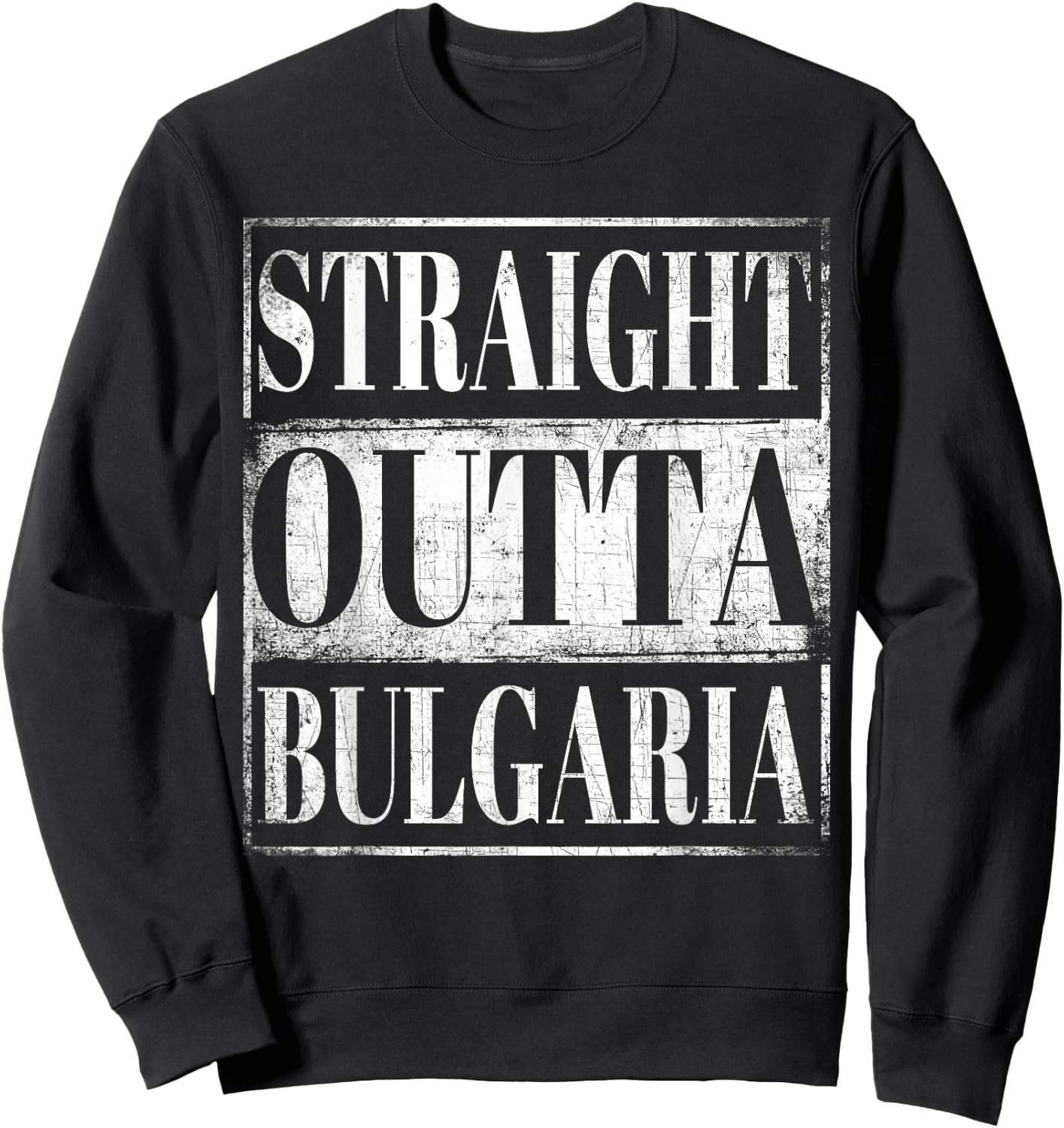 Straight Outta Bulgaria Bulgarian Descent Gift Shirt Sweatshirt - Sweatshirt | Black